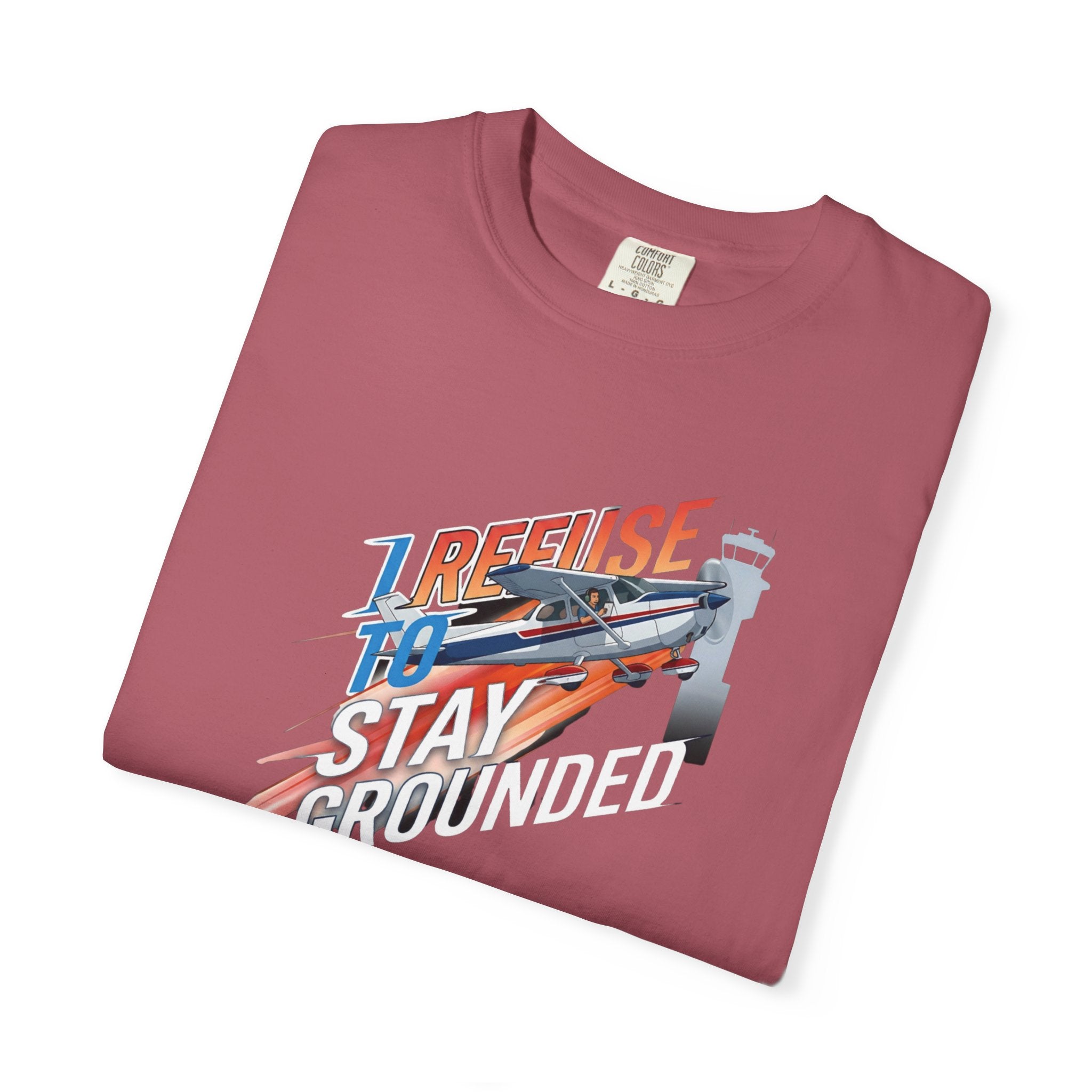 I Refuse to Stay Grounded Aviation T-Shirt — Sarcastic Pilot Tee
