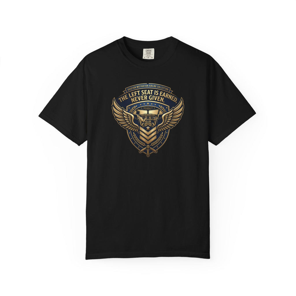 Pilot T-Shirt — "The Left Seat Is Always Earned, Never Given" Inspirational Airline Captain Tee