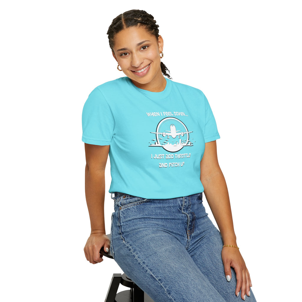 Pilot Mindset T-Shirt — "When I Feel Down... I Just Add Throttle and Pitch Up"