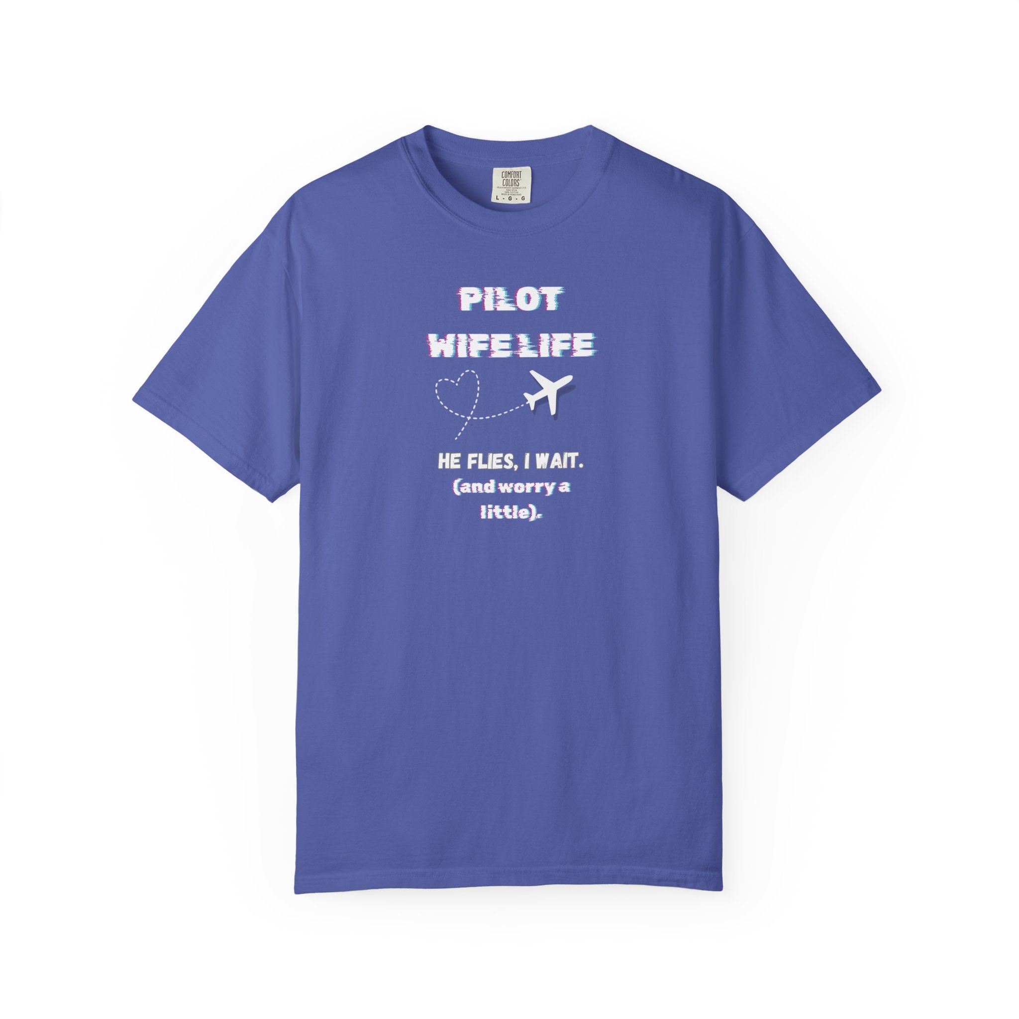 Pilot Wife Life T-Shirt — He Flies. I Wait. (and Worry a Little).