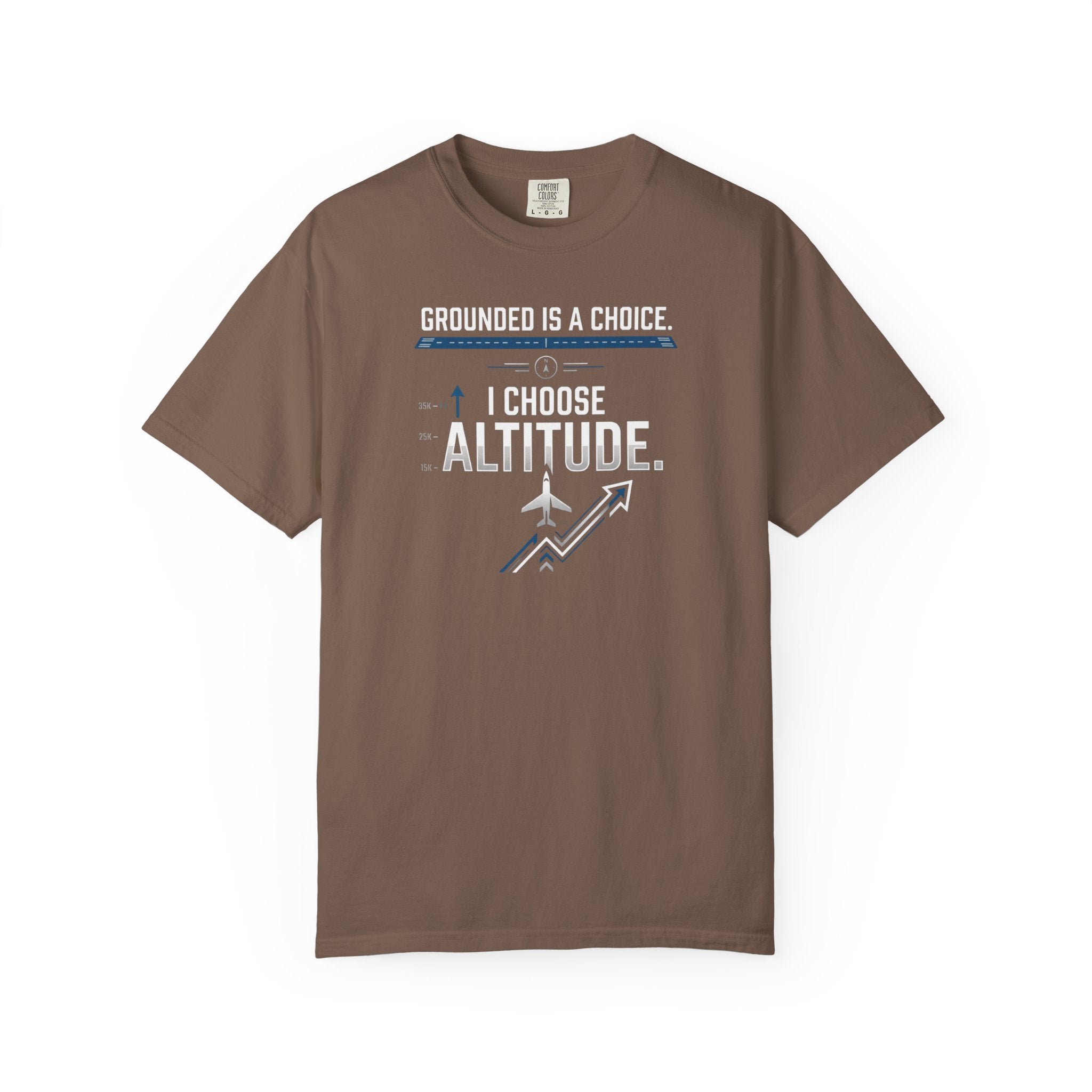 Aviation T-Shirt — "Grounded is a Choice. I Choose Altitude" Motivational Tee