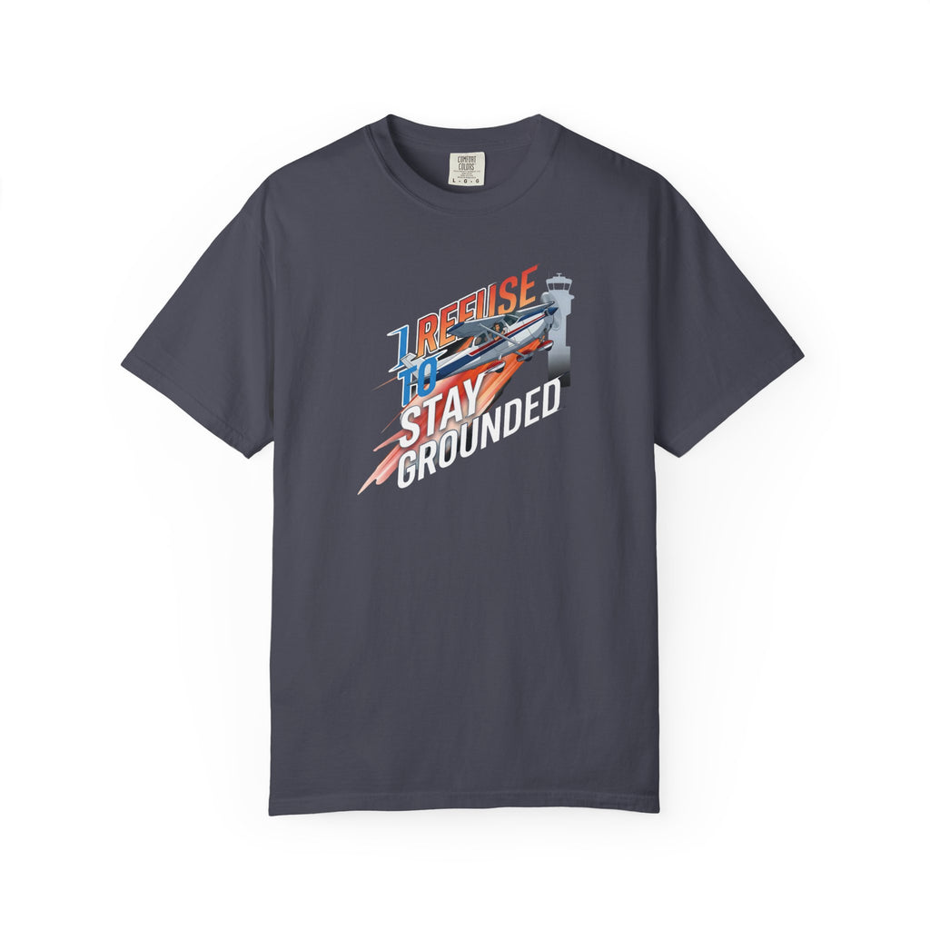 I Refuse to Stay Grounded Aviation T-Shirt — Sarcastic Pilot Tee
