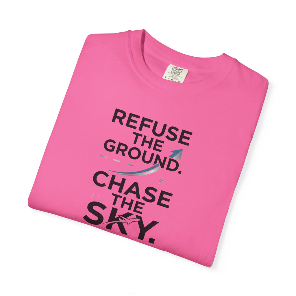 Refuse the Ground. Chase the Sky Aviation T-Shirt
