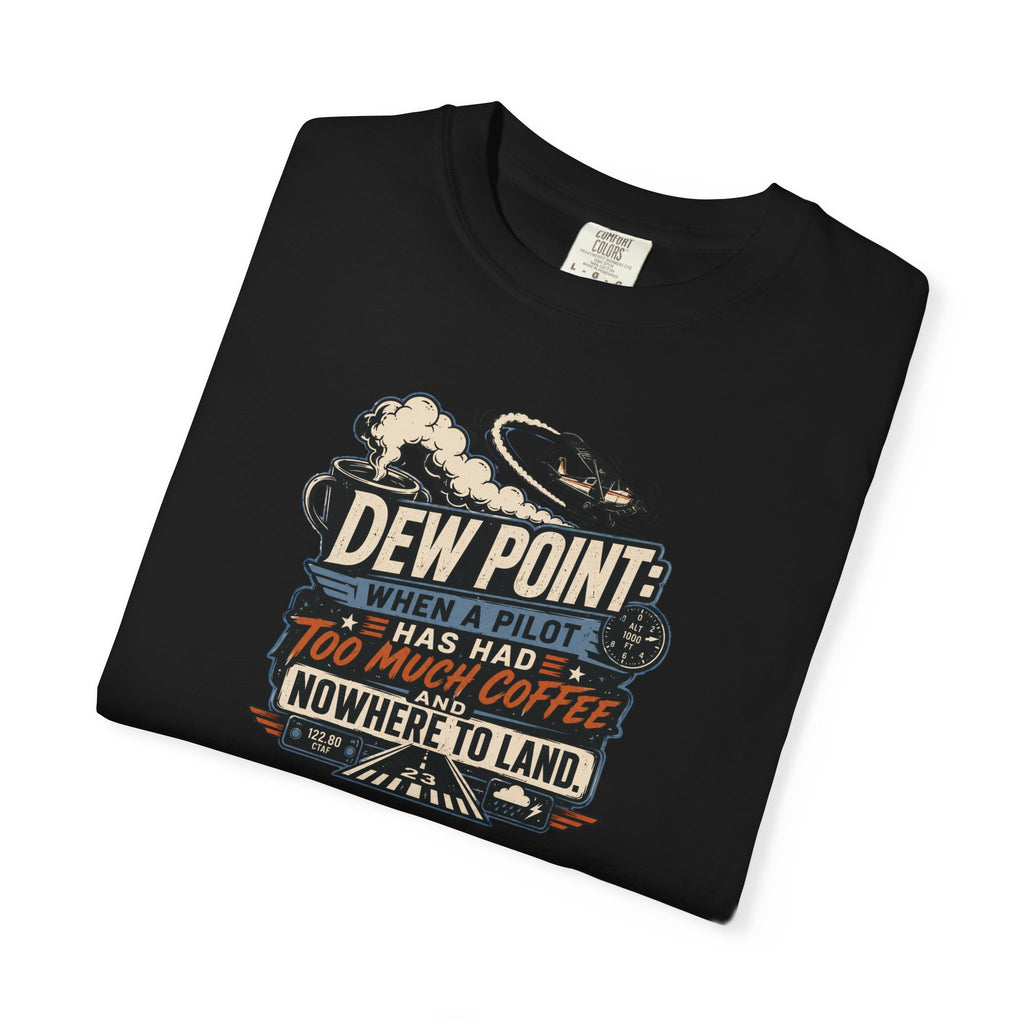 Funny Aviation T‑Shirt — "Dew Point: When a Pilot Has Had Too Much Coffee and Nowhere to Land"