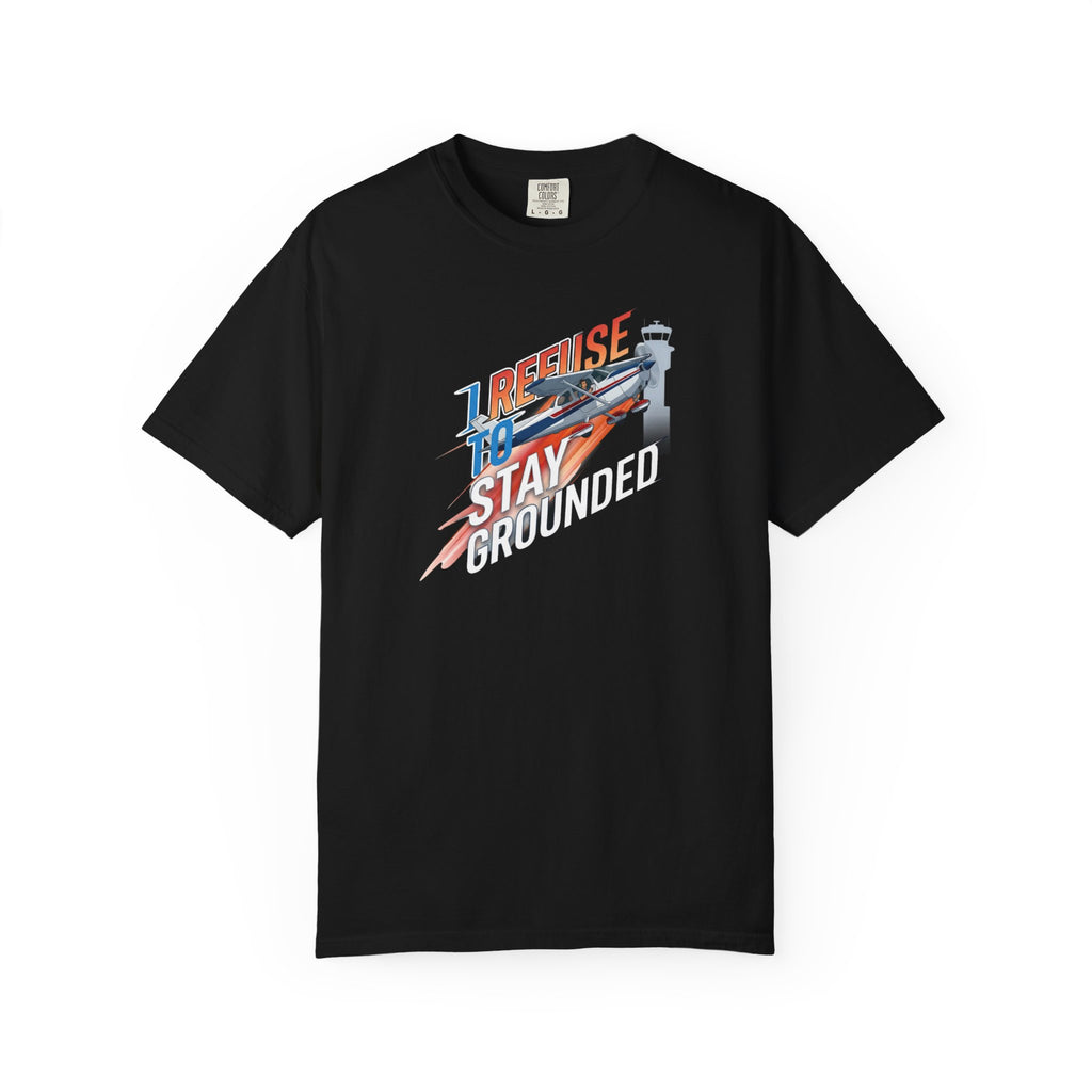 I Refuse to Stay Grounded Aviation T-Shirt — Sarcastic Pilot Tee