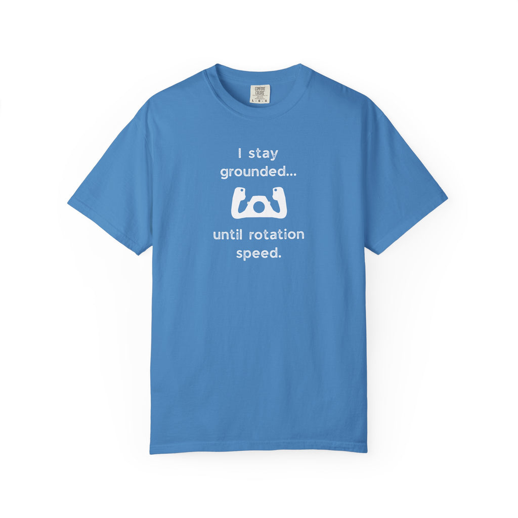 Student Pilot T-Shirt — "I Stay Grounded Until Rotation Speed"