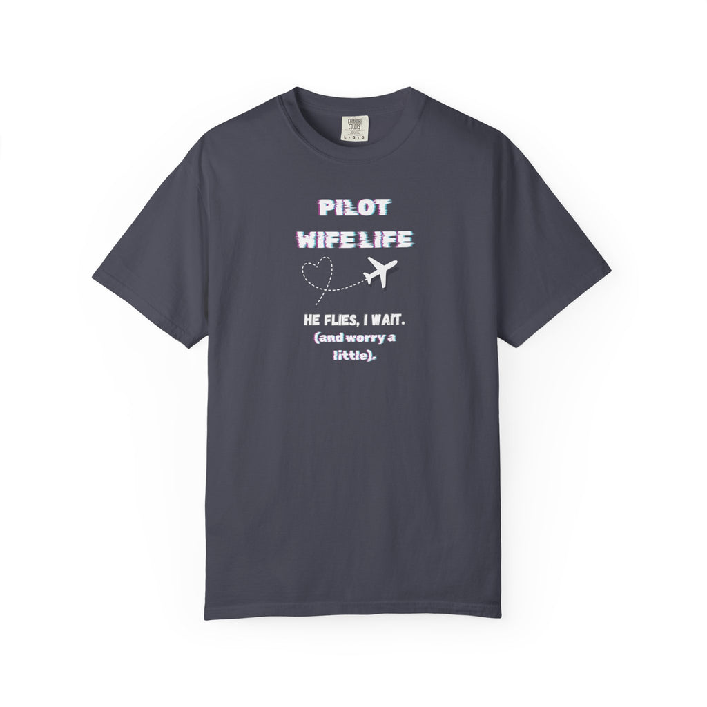 Pilot Wife Life T-Shirt — He Flies. I Wait. (and Worry a Little).