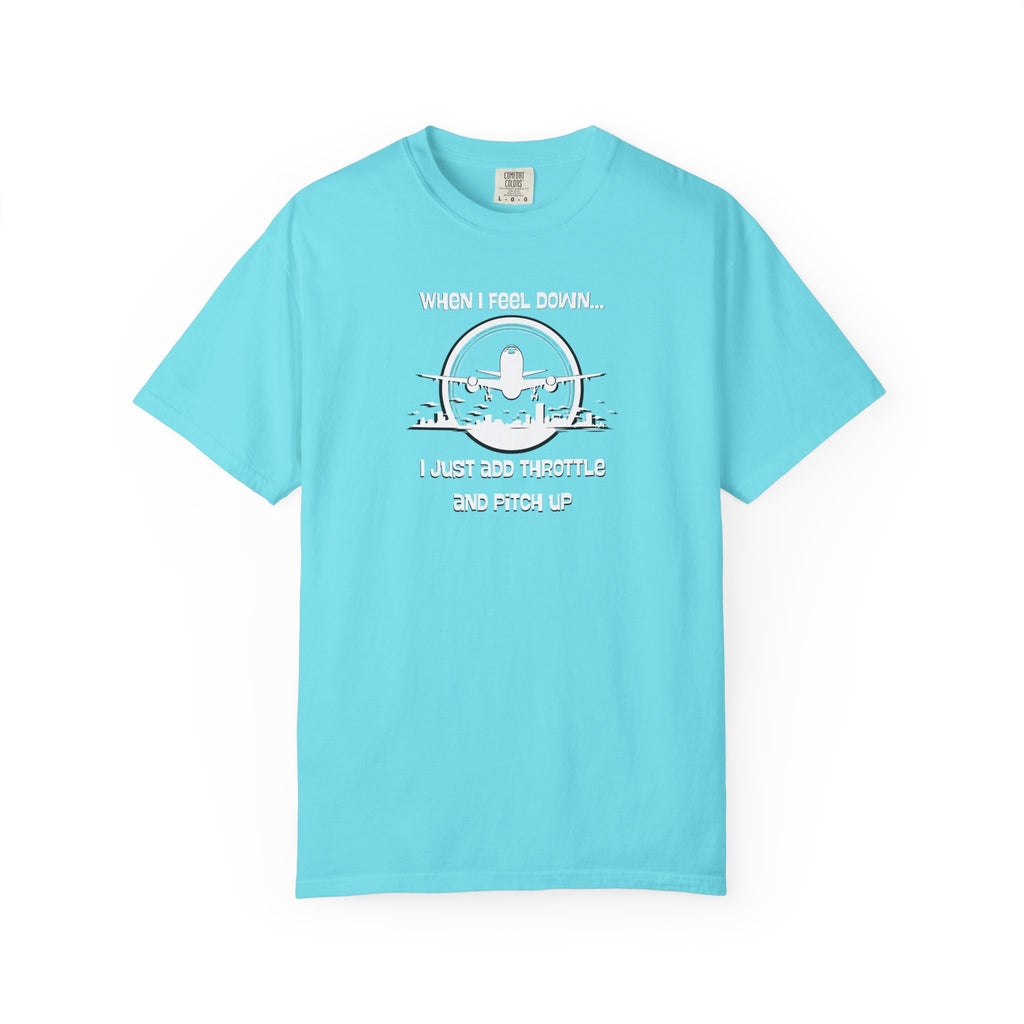 Pilot Mindset T-Shirt — "When I Feel Down... I Just Add Throttle and Pitch Up"