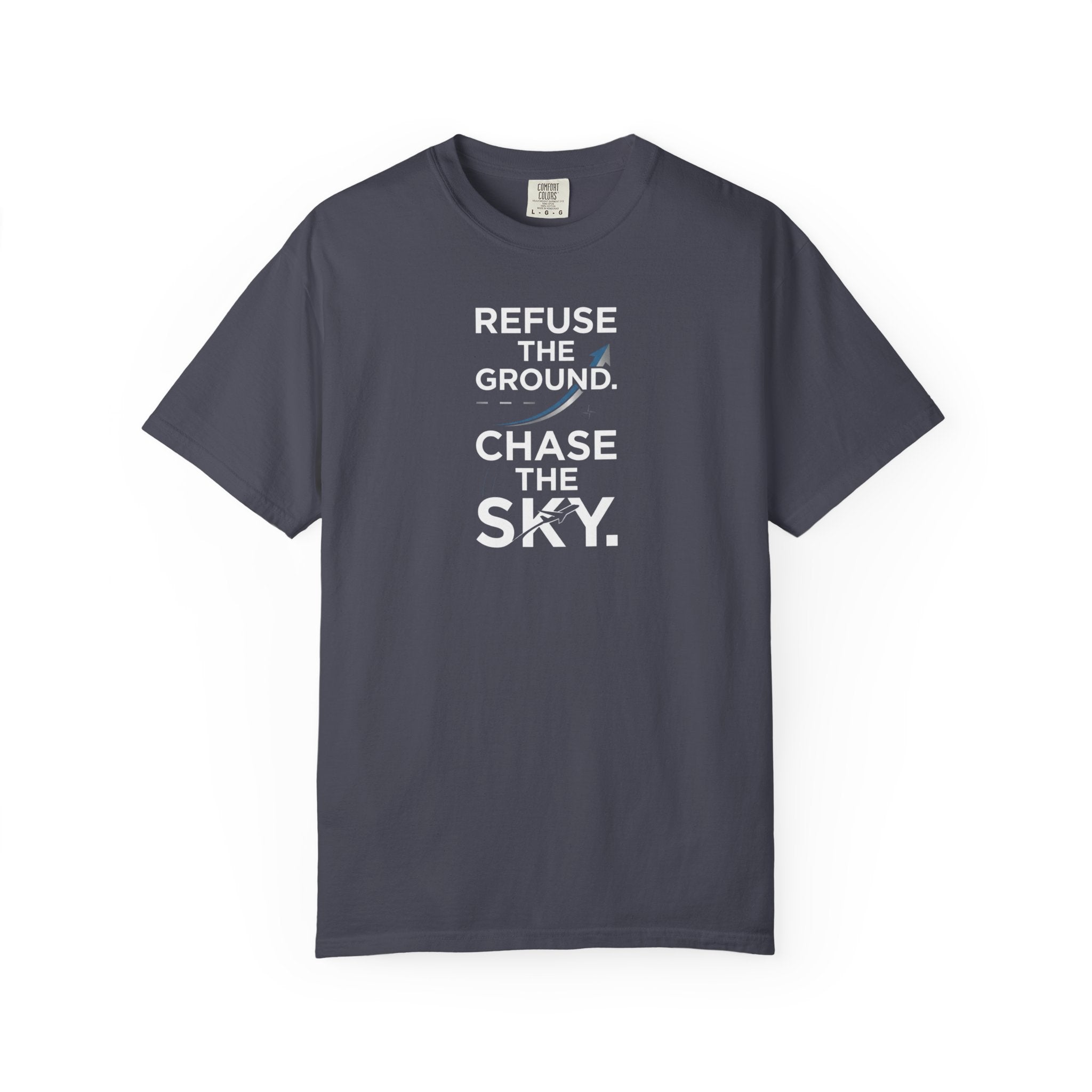 Refuse the Ground. Chase the Sky Aviation T-Shirt