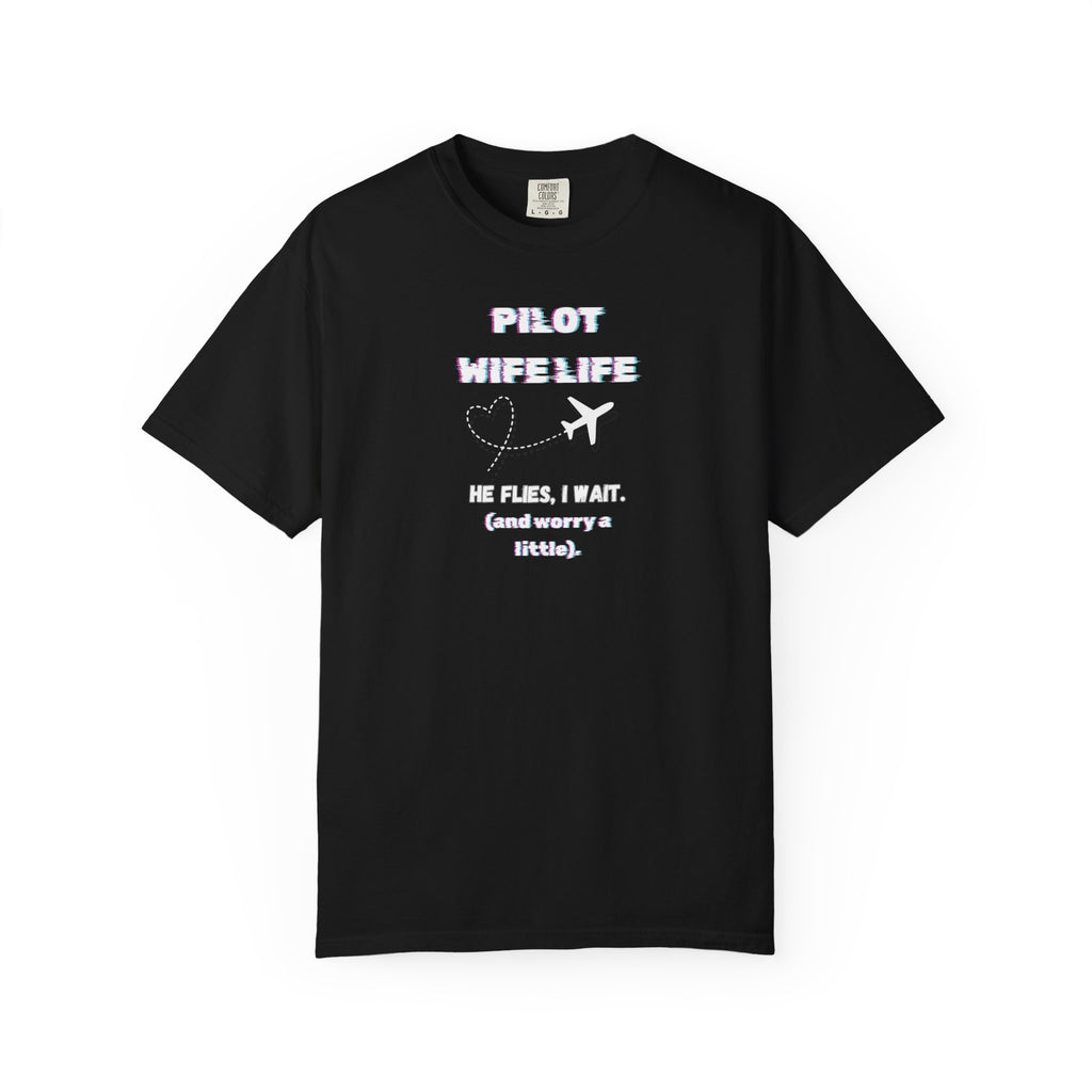Pilot Wife Life T-Shirt — He Flies. I Wait. (and Worry a Little).
