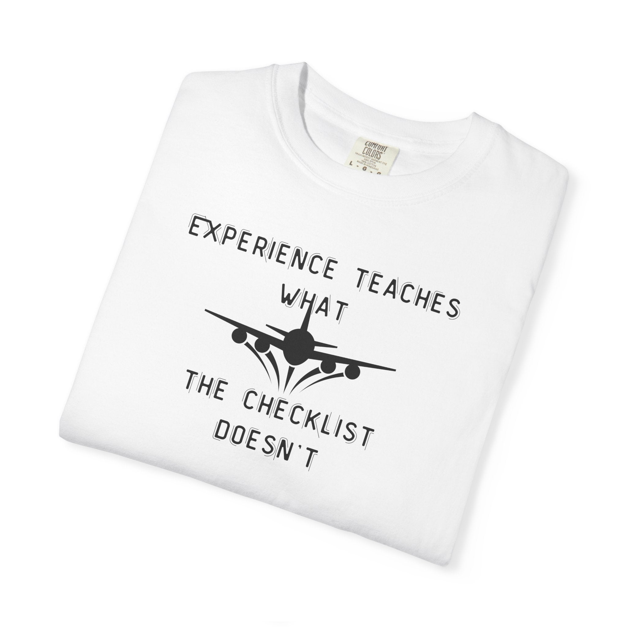 Experience Teaches What the Checklist Doesn't - Pilot Checklist Typography T-Shirt