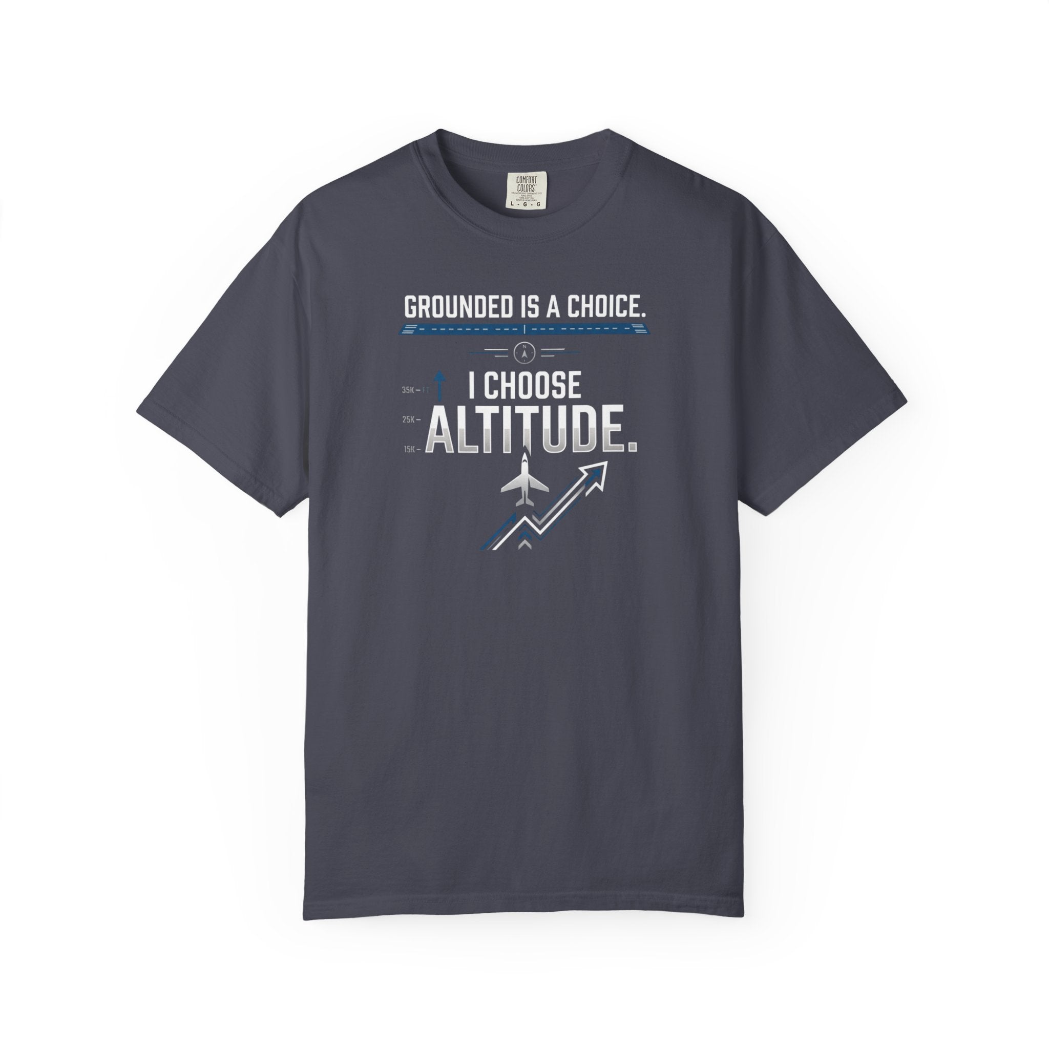 Aviation T-Shirt — "Grounded is a Choice. I Choose Altitude" Motivational Tee
