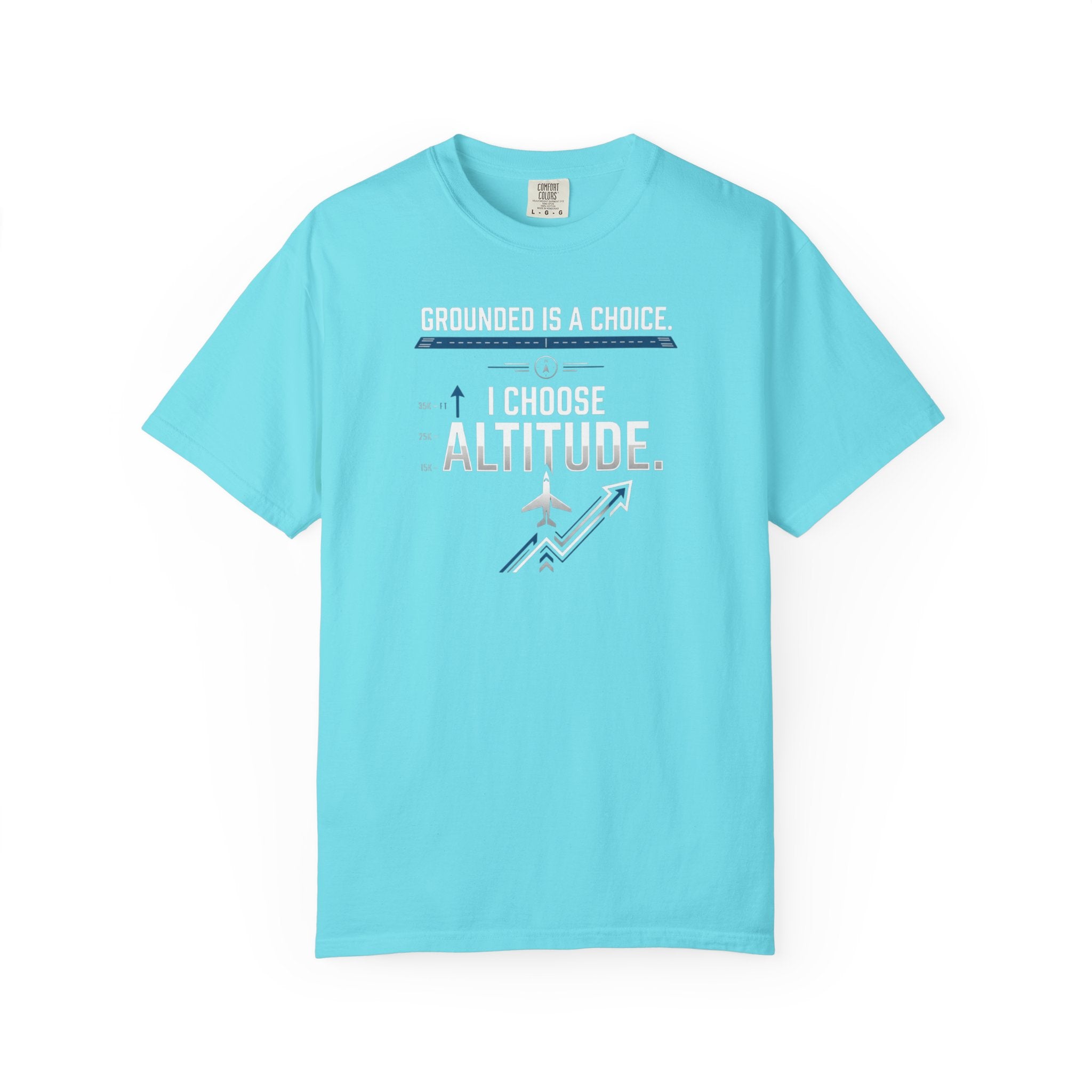 Aviation T-Shirt — "Grounded is a Choice. I Choose Altitude" Motivational Tee