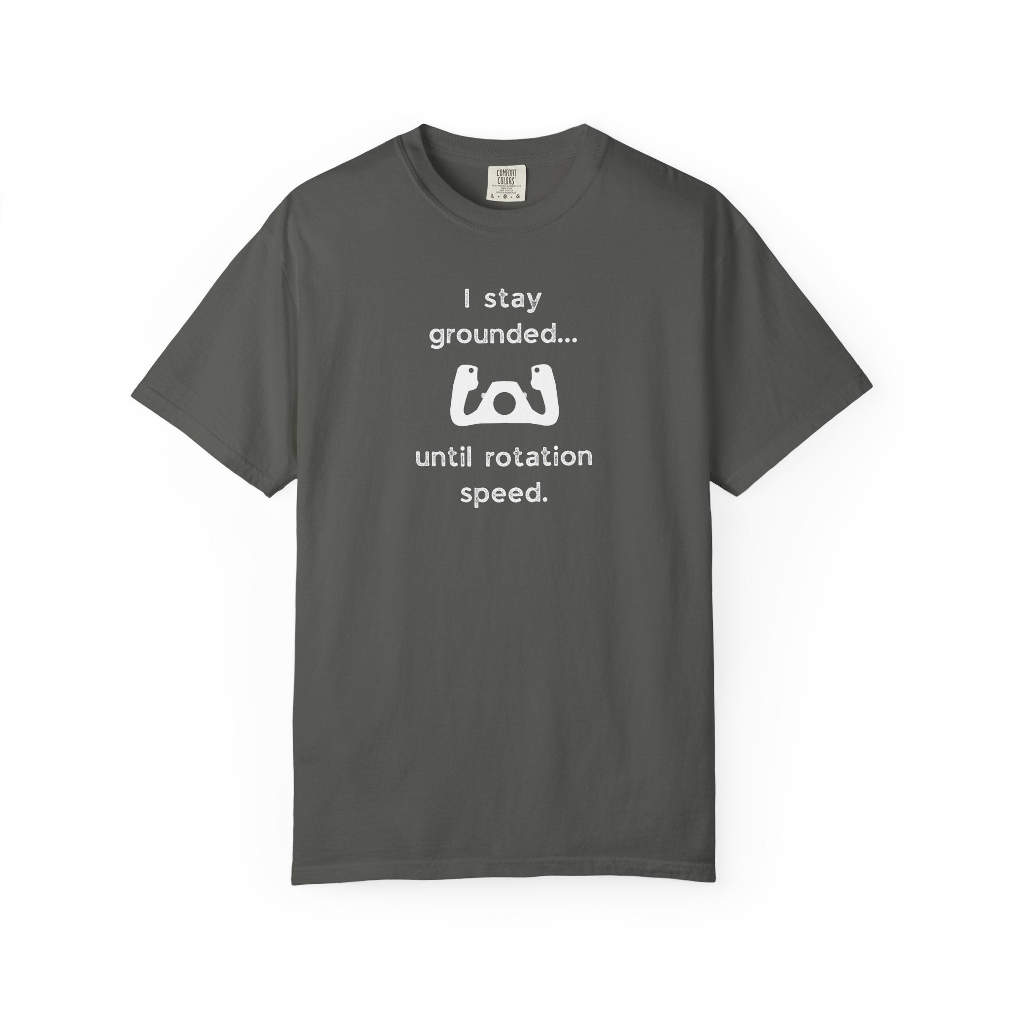 Student Pilot T-Shirt — "I Stay Grounded Until Rotation Speed"