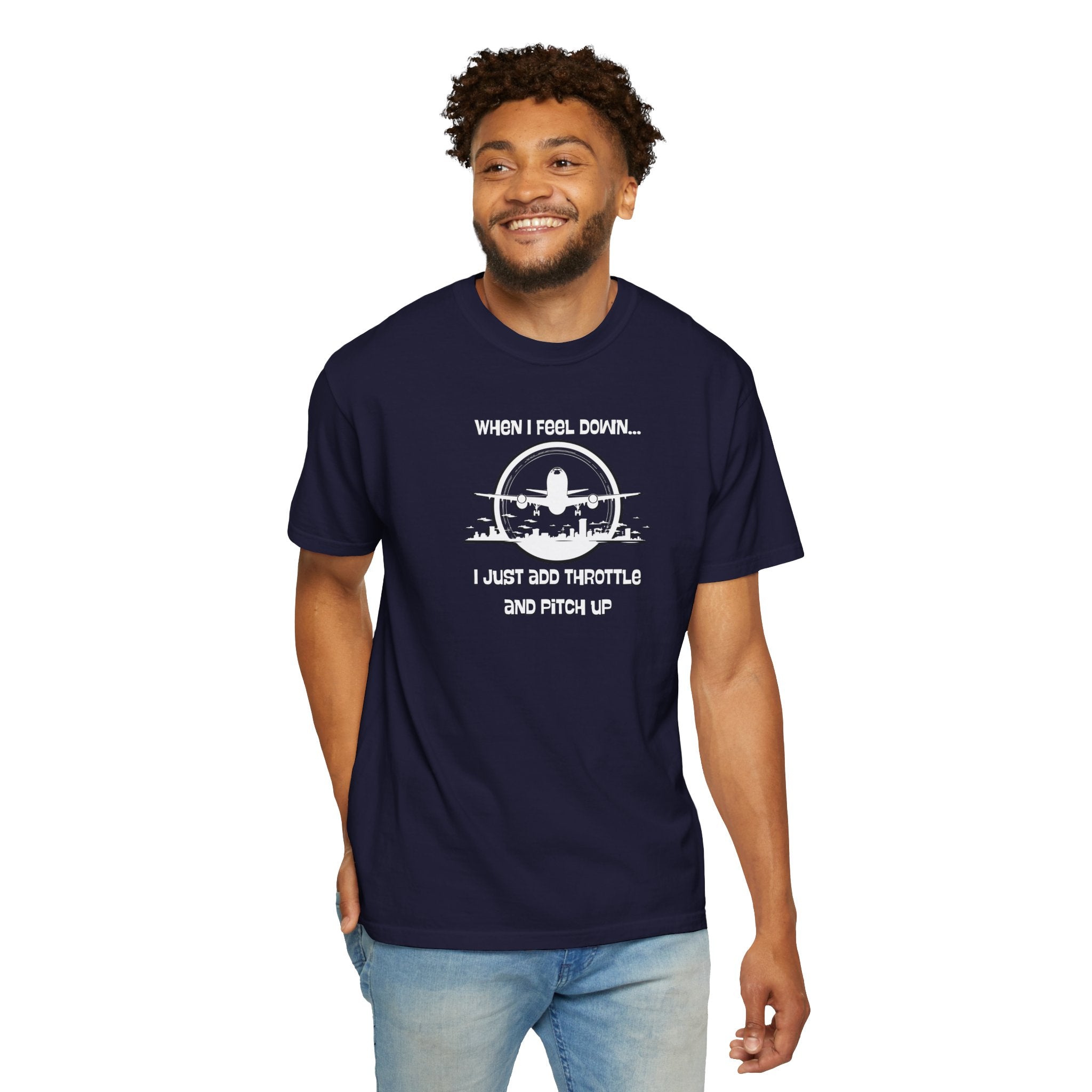 Pilot Mindset T-Shirt — "When I Feel Down... I Just Add Throttle and Pitch Up"