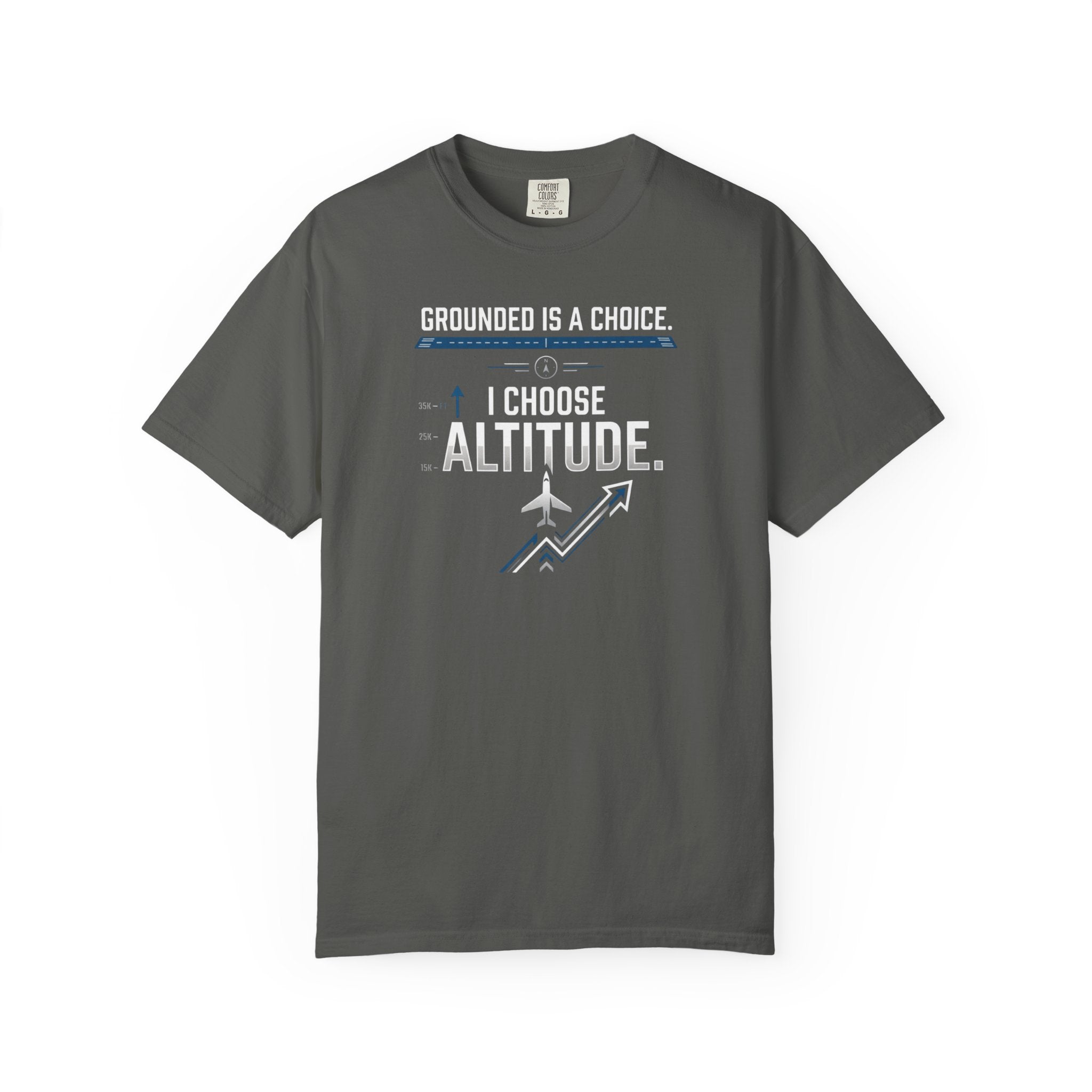 Aviation T-Shirt — "Grounded is a Choice. I Choose Altitude" Motivational Tee