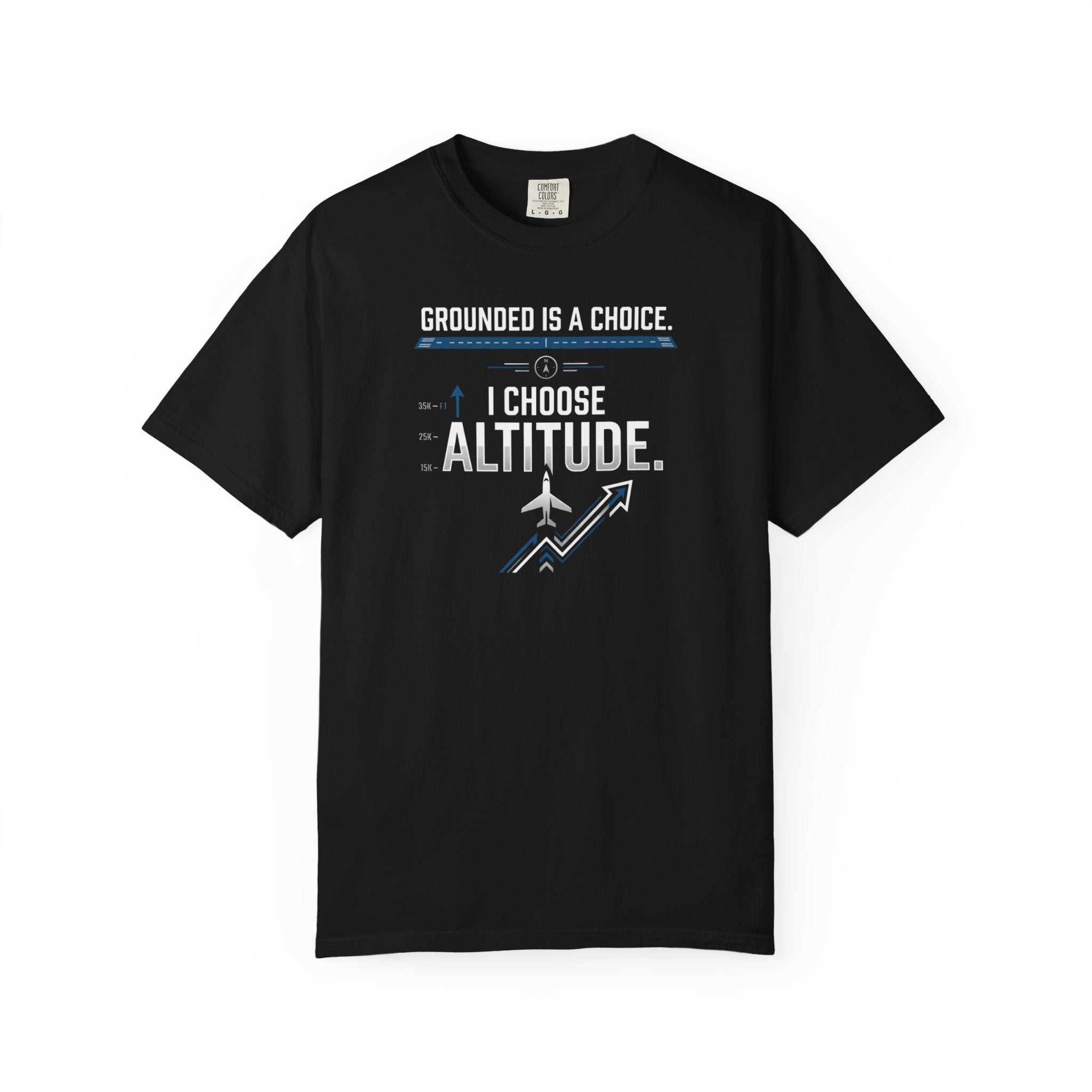Aviation T-Shirt — "Grounded is a Choice. I Choose Altitude" Motivational Tee