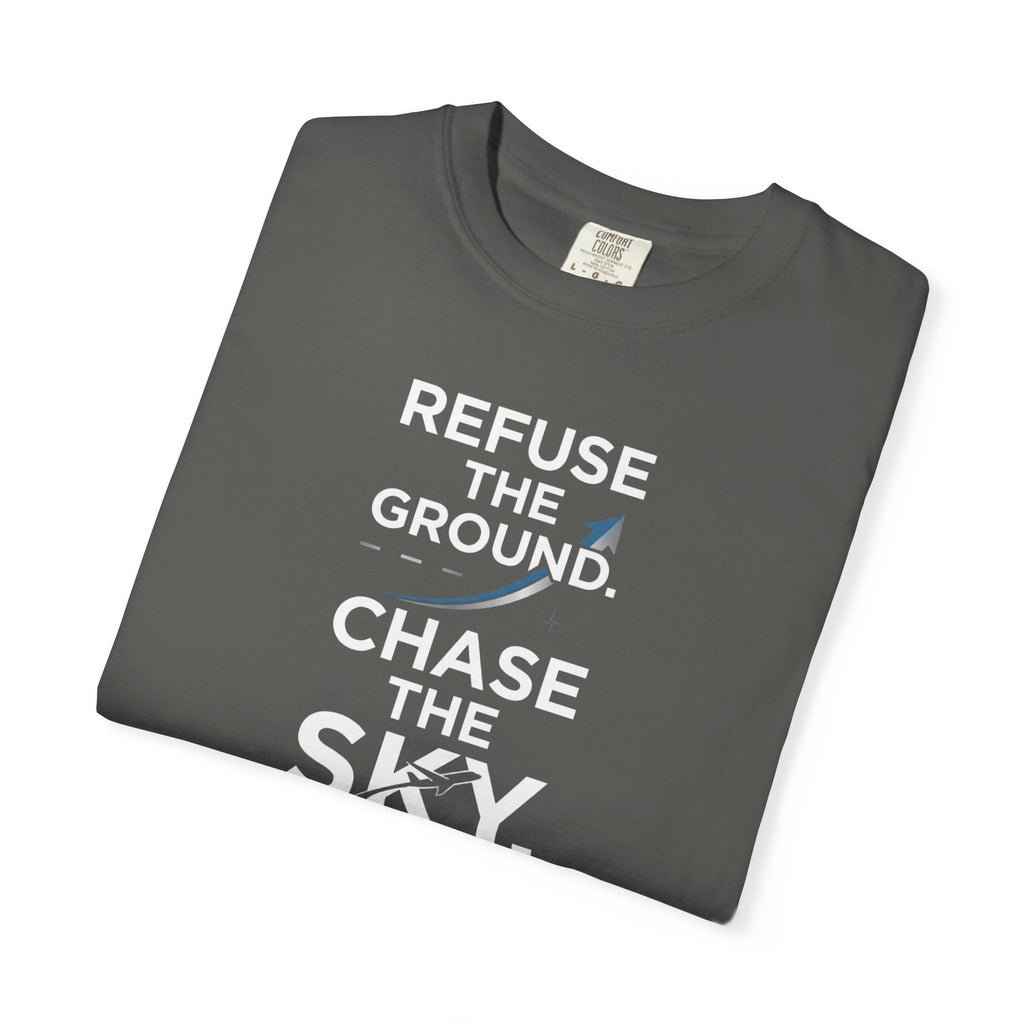 Refuse the Ground. Chase the Sky Aviation T-Shirt