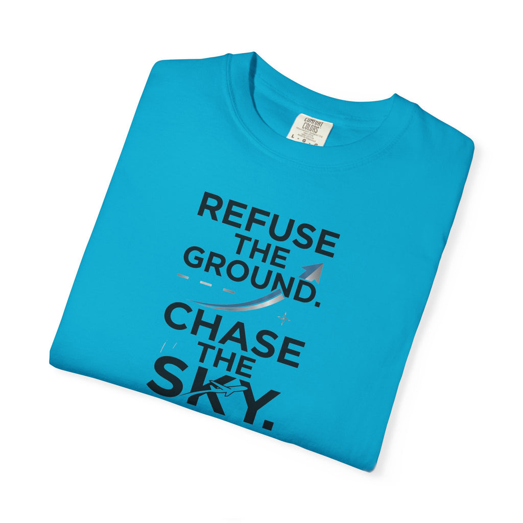 Refuse the Ground. Chase the Sky Aviation T-Shirt
