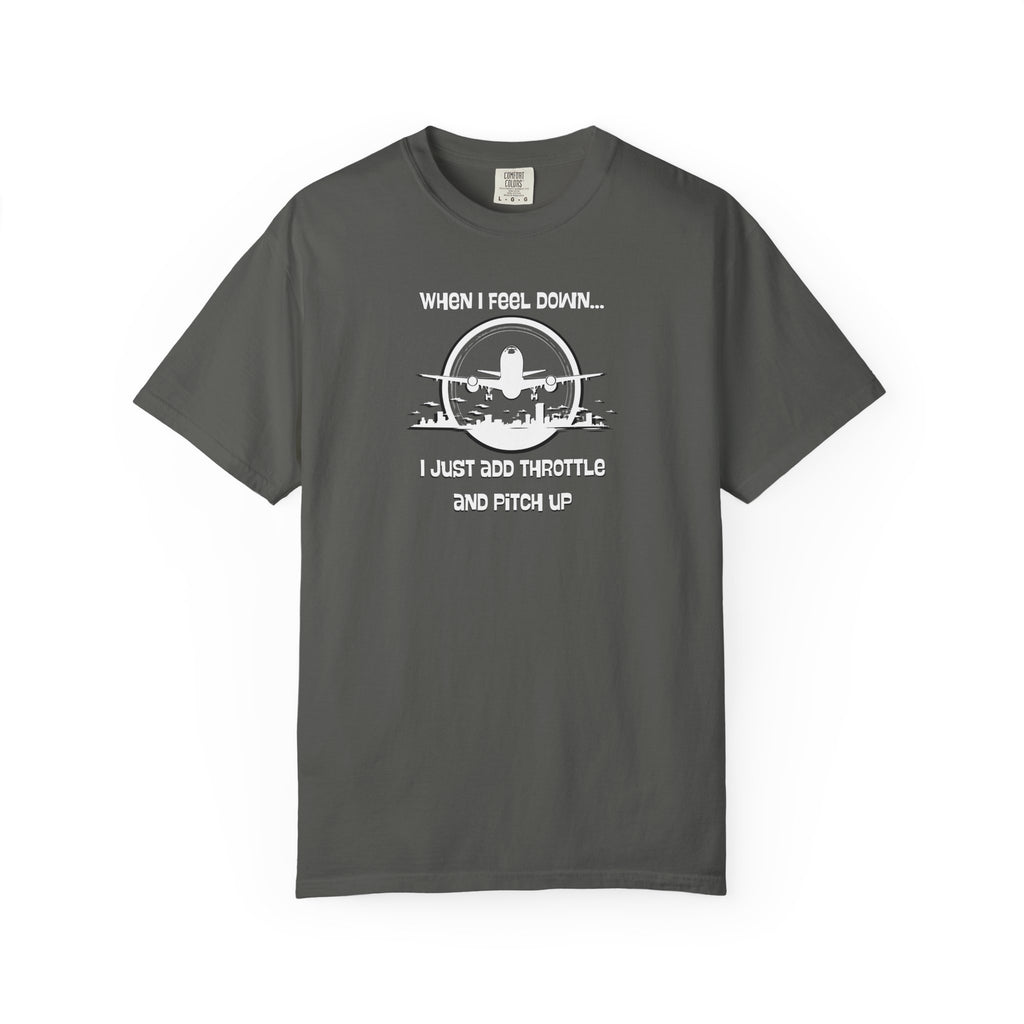 Pilot Mindset T-Shirt — "When I Feel Down... I Just Add Throttle and Pitch Up"