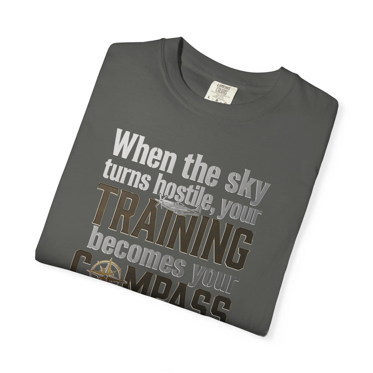 Flight Training T-Shirt — "When The sky Turns Hostile, Your Training Becomes Your Compass"