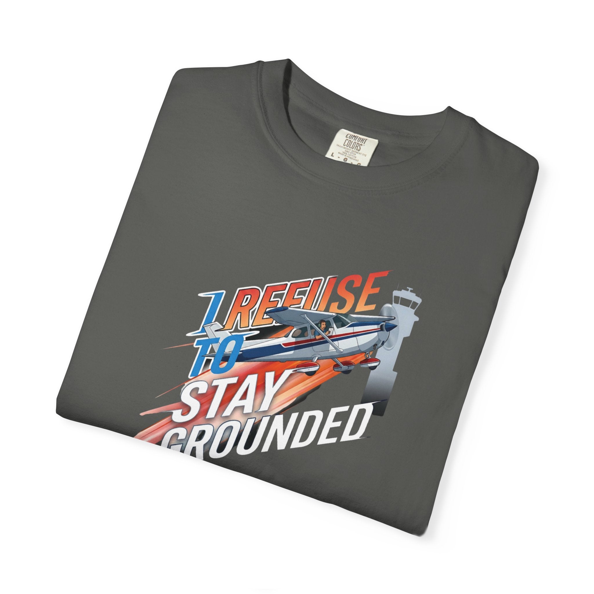 I Refuse to Stay Grounded Aviation T-Shirt — Sarcastic Pilot Tee