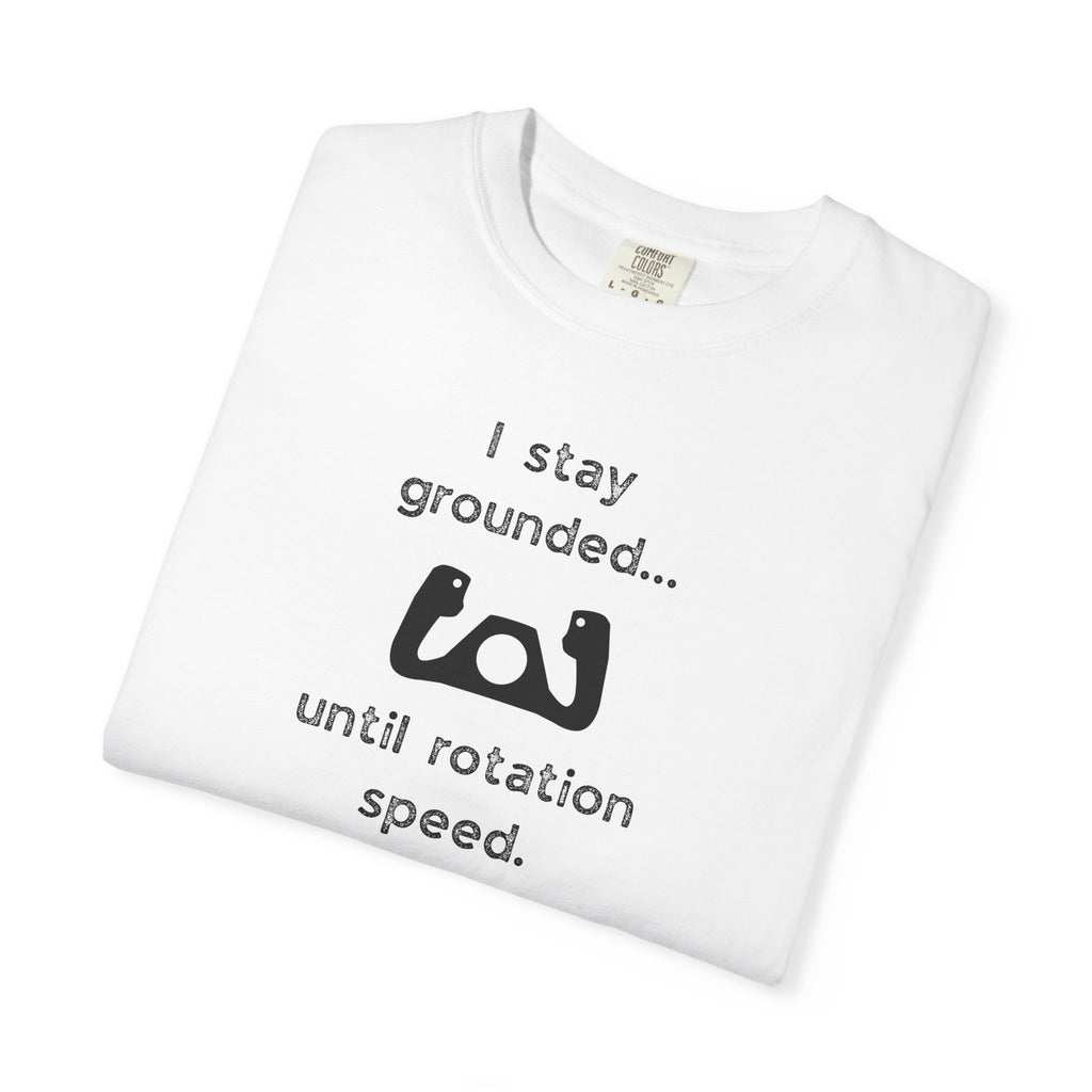 Student Pilot T-Shirt — "I Stay Grounded Until Rotation Speed"