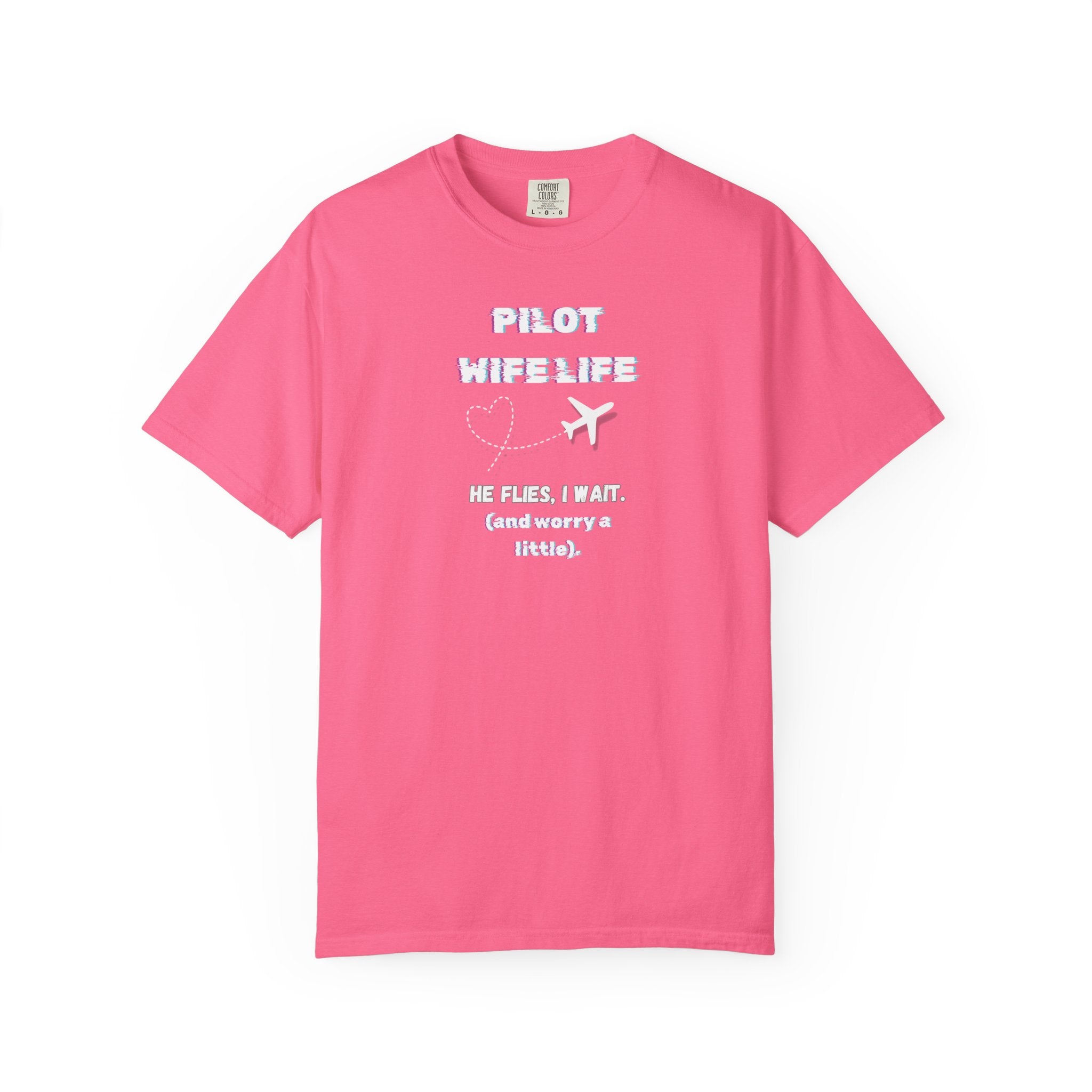 Pilot Wife Life T-Shirt — He Flies. I Wait. (and Worry a Little).