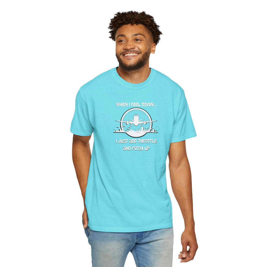 Pilot Mindset T-Shirt — "When I Feel Down... I Just Add Throttle and Pitch Up"