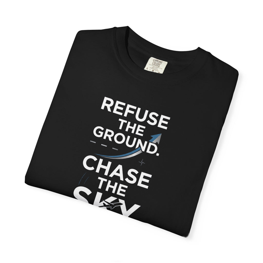 Refuse the Ground. Chase the Sky Aviation T-Shirt