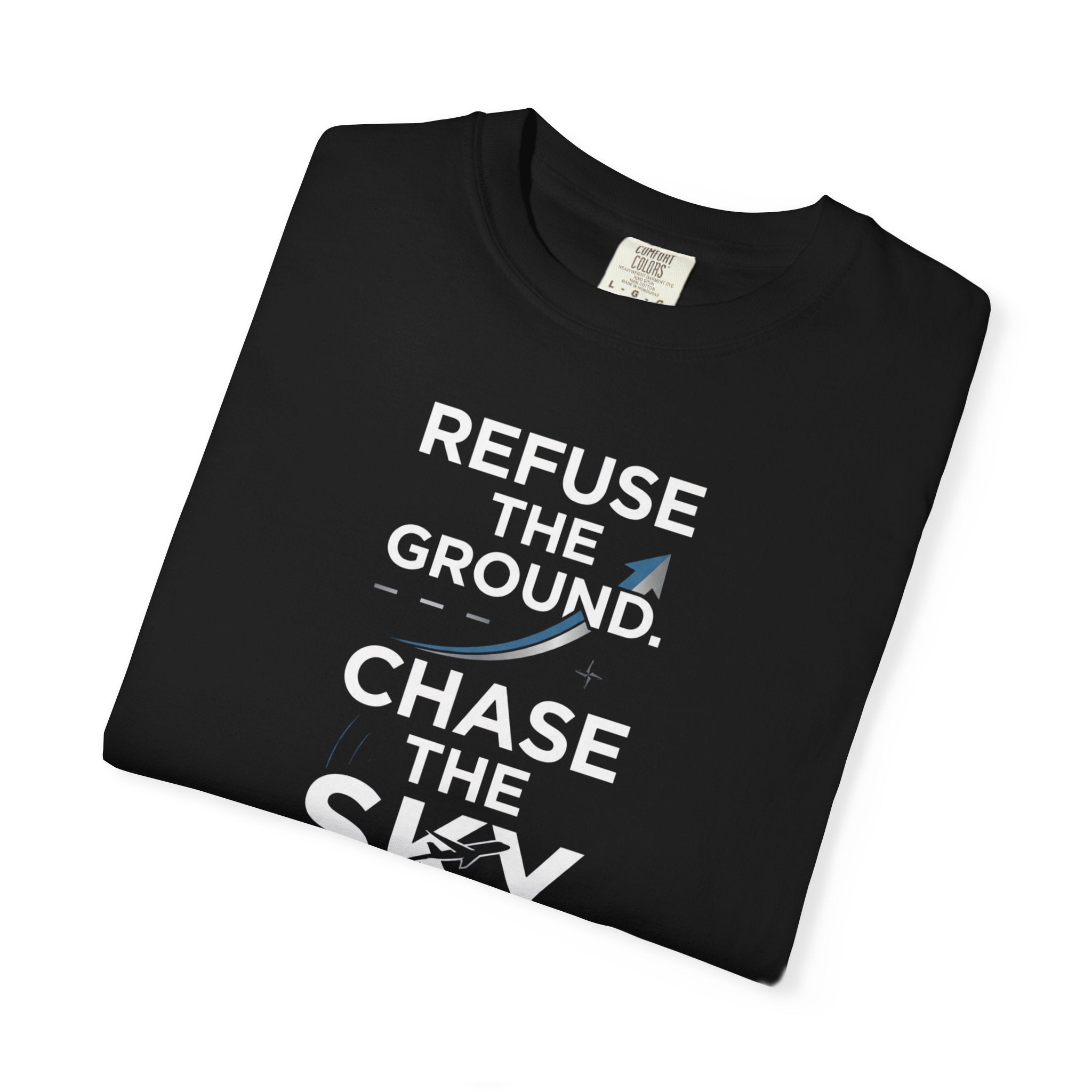 Refuse the Ground. Chase the Sky Aviation T-Shirt