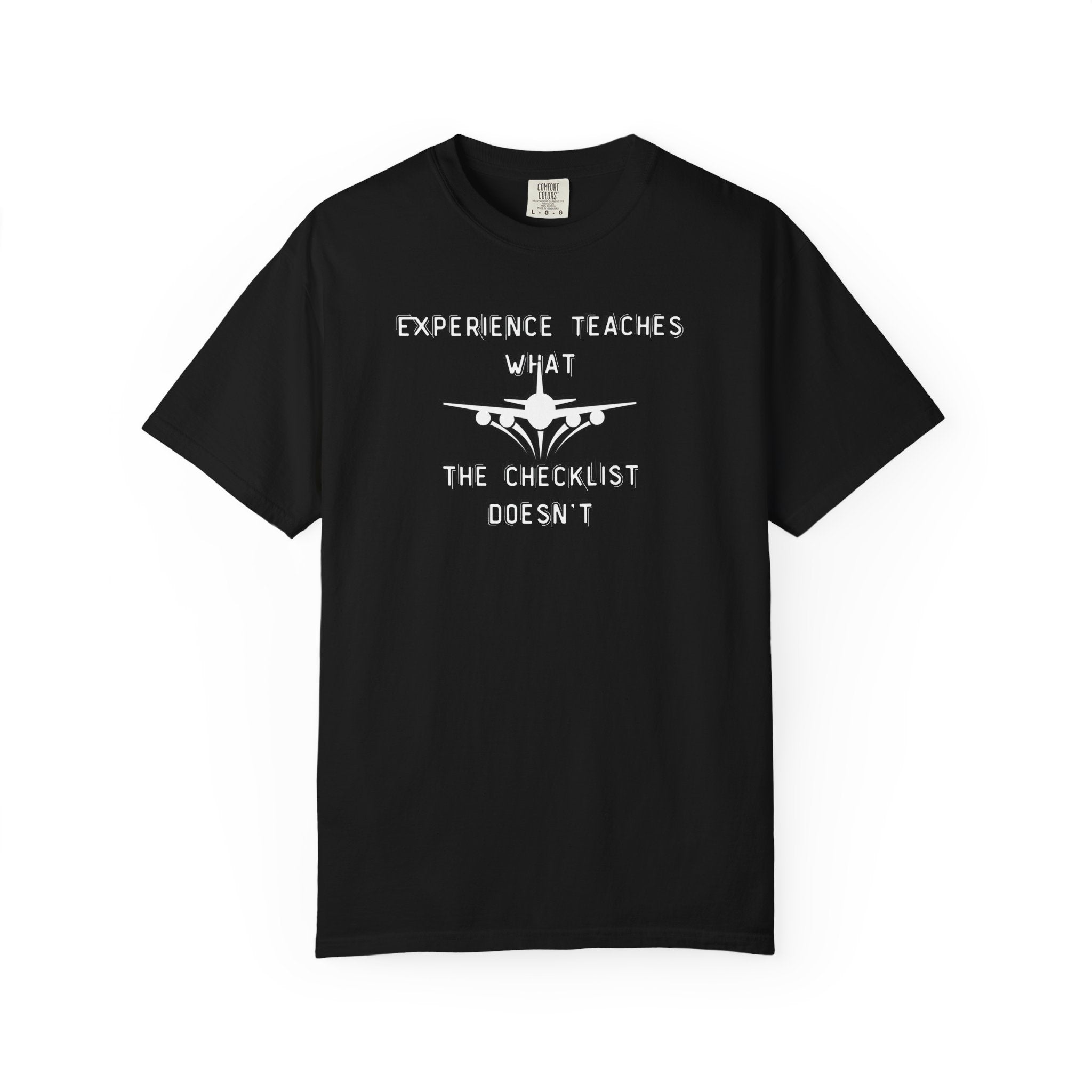 Experience Teaches What the Checklist Doesn't - Pilot Checklist Typography T-Shirt