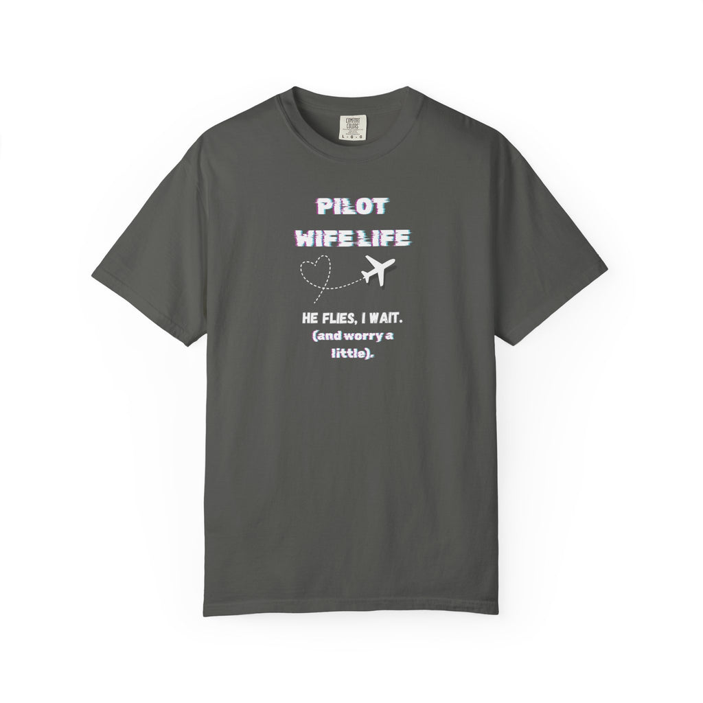 Pilot Wife Life T-Shirt — He Flies. I Wait. (and Worry a Little).