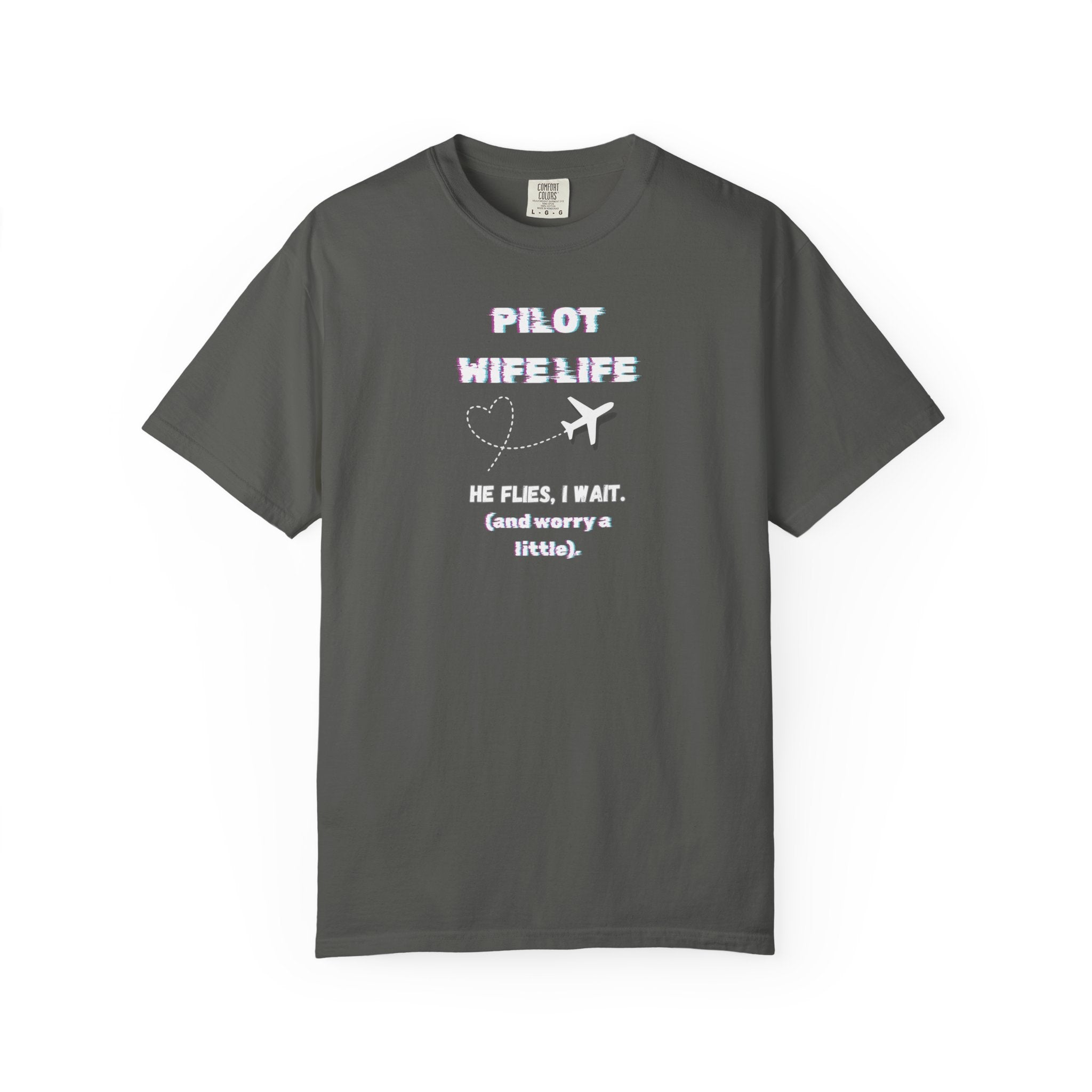 Pilot Wife Life T-Shirt — He Flies. I Wait. (and Worry a Little).