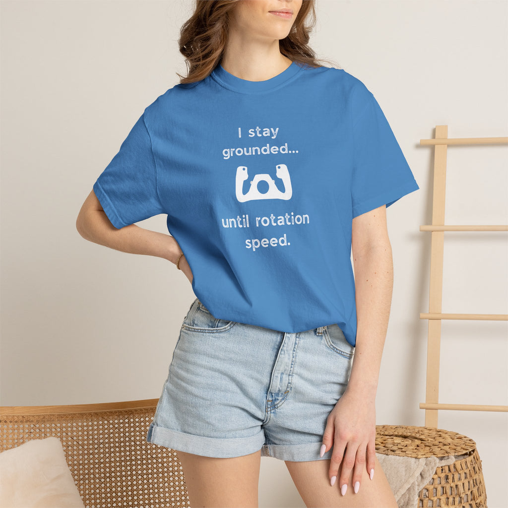 Student Pilot T-Shirt — "I Stay Grounded Until Rotation Speed"