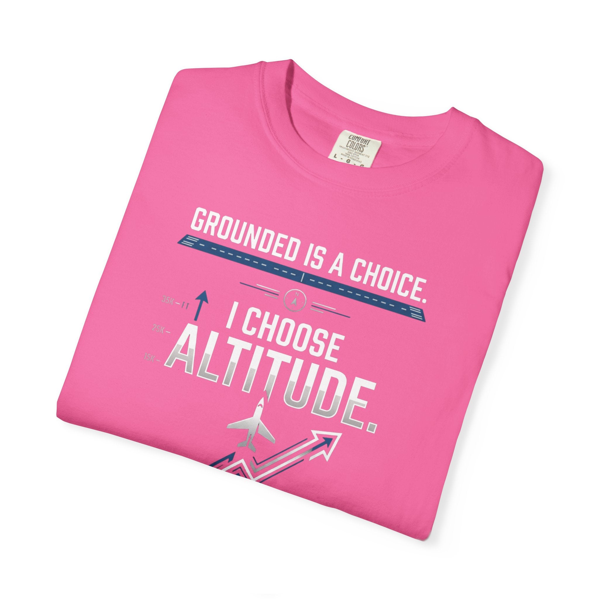 Aviation T-Shirt — "Grounded is a Choice. I Choose Altitude" Motivational Tee