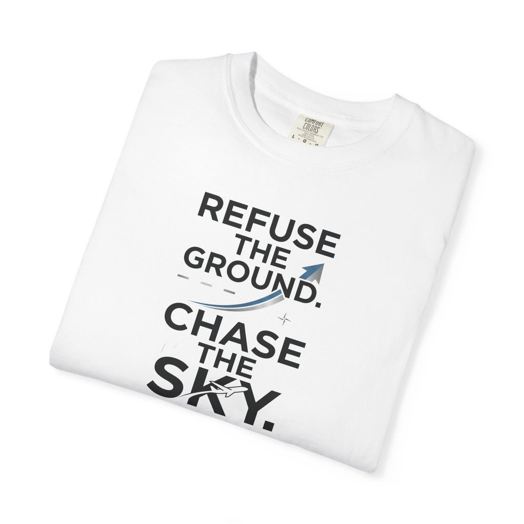 Refuse the Ground. Chase the Sky Aviation T-Shirt