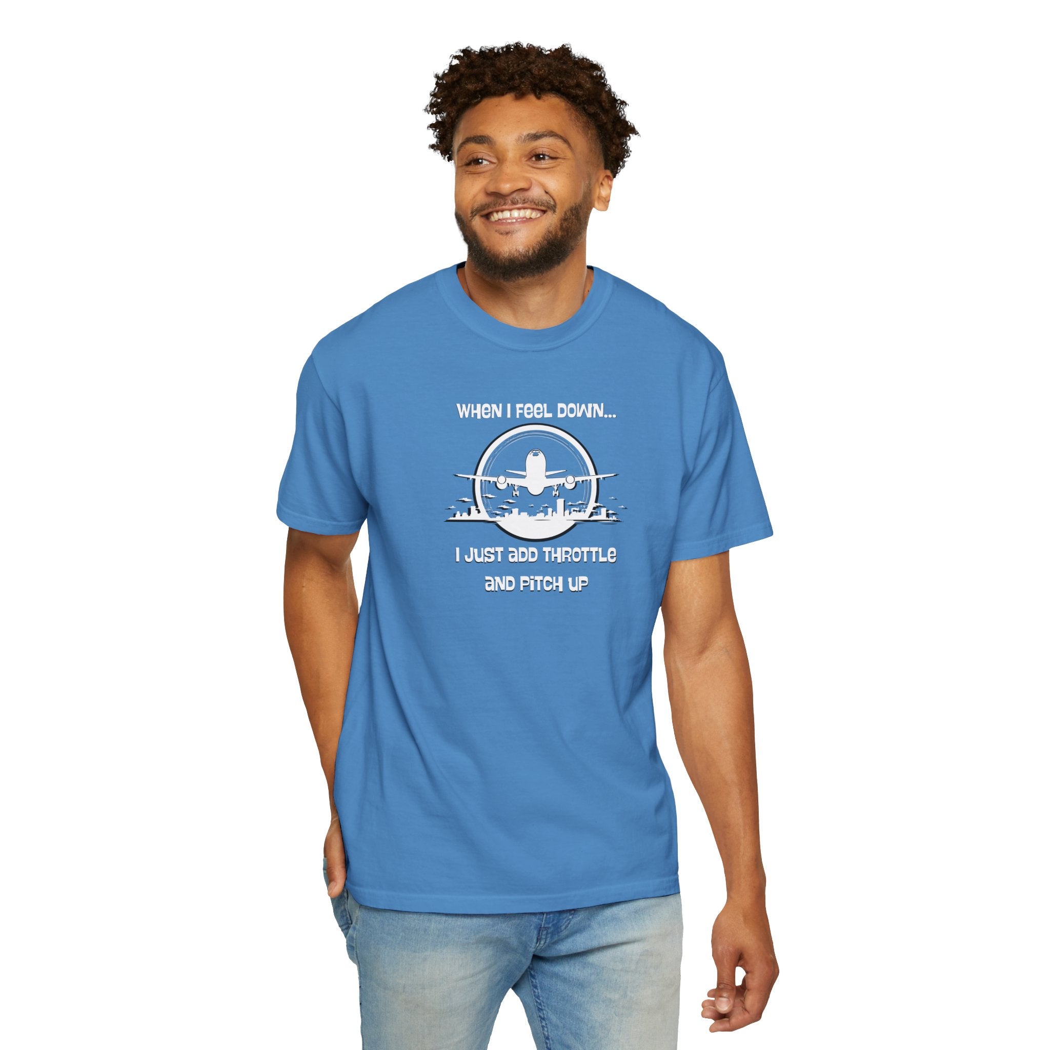 Pilot Mindset T-Shirt — "When I Feel Down... I Just Add Throttle and Pitch Up"