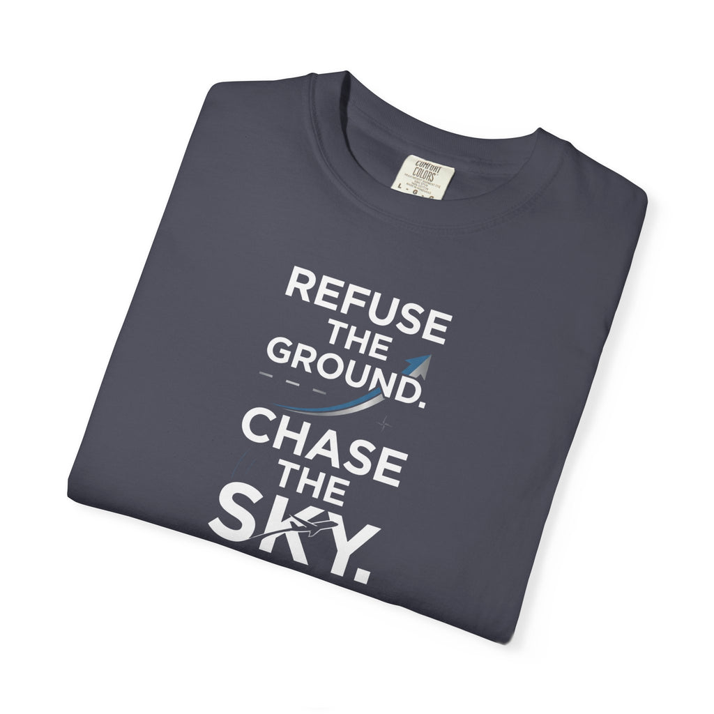 Refuse the Ground. Chase the Sky Aviation T-Shirt