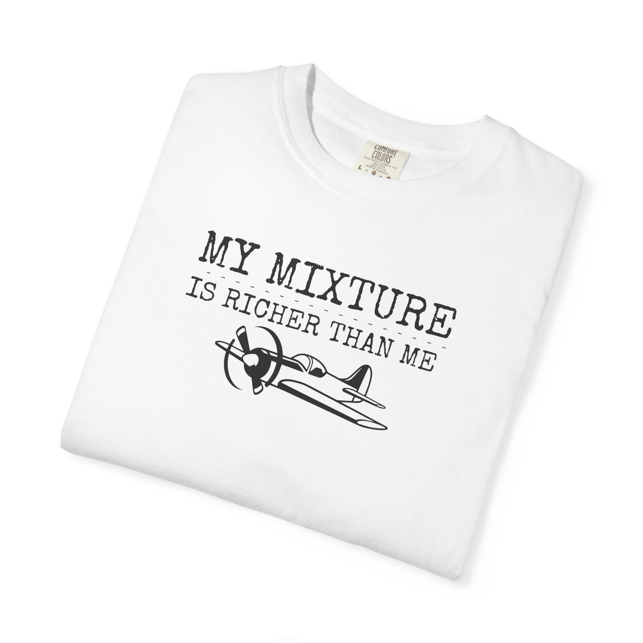 Aviation Satire T-Shirt — "My Mixture Is Richer Than Me"