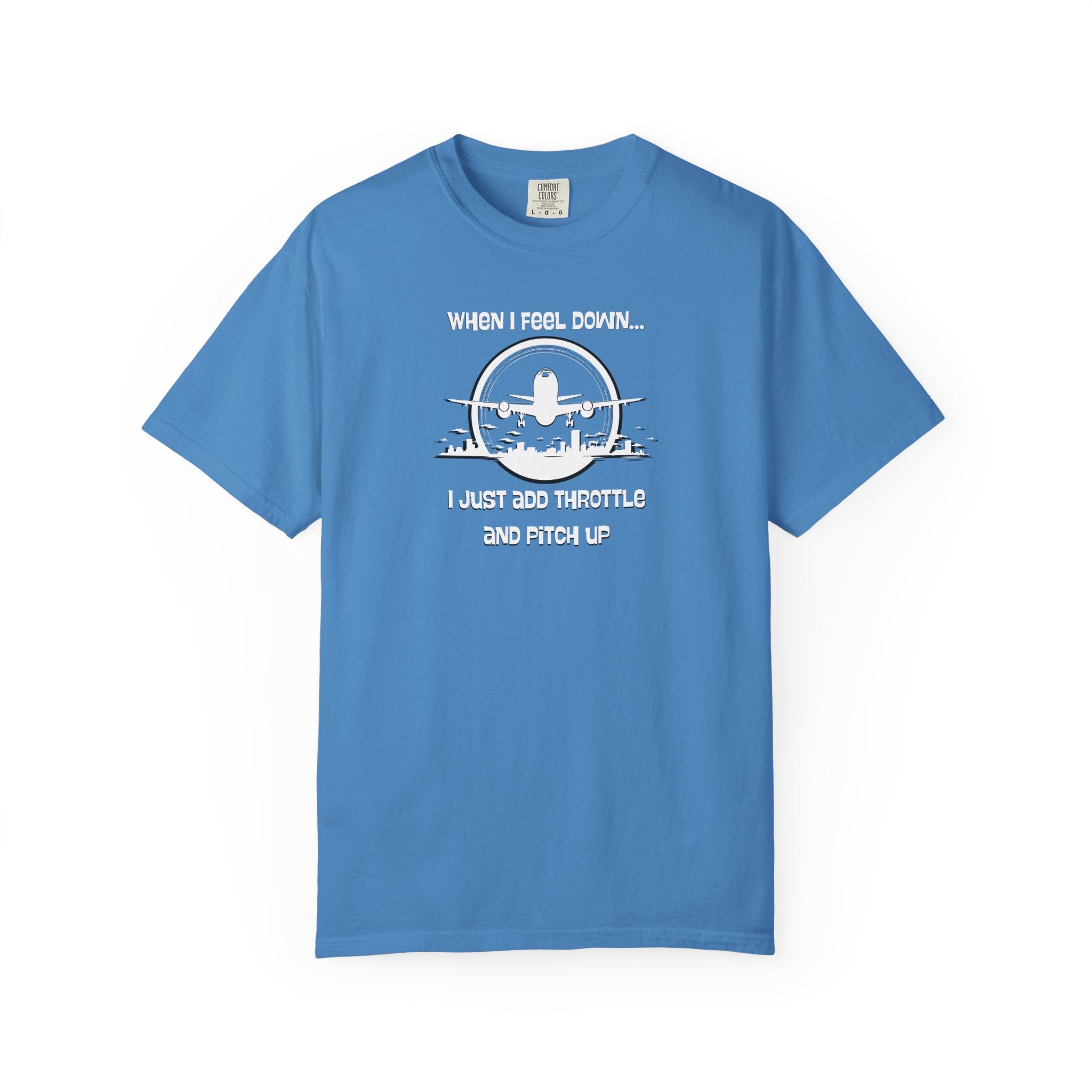 Pilot Mindset T-Shirt — "When I Feel Down... I Just Add Throttle and Pitch Up"