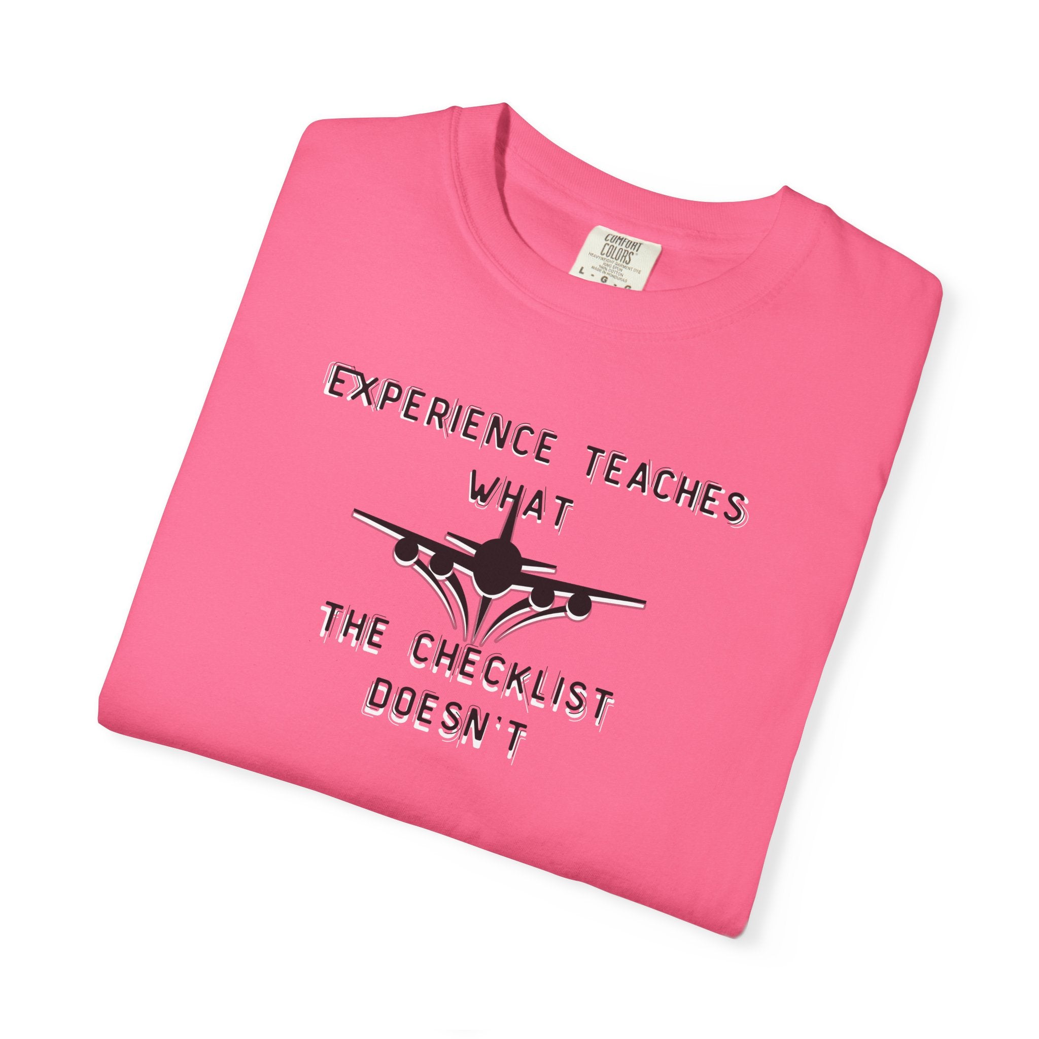 Experience Teaches What the Checklist Doesn't - Pilot Checklist Typography T-Shirt
