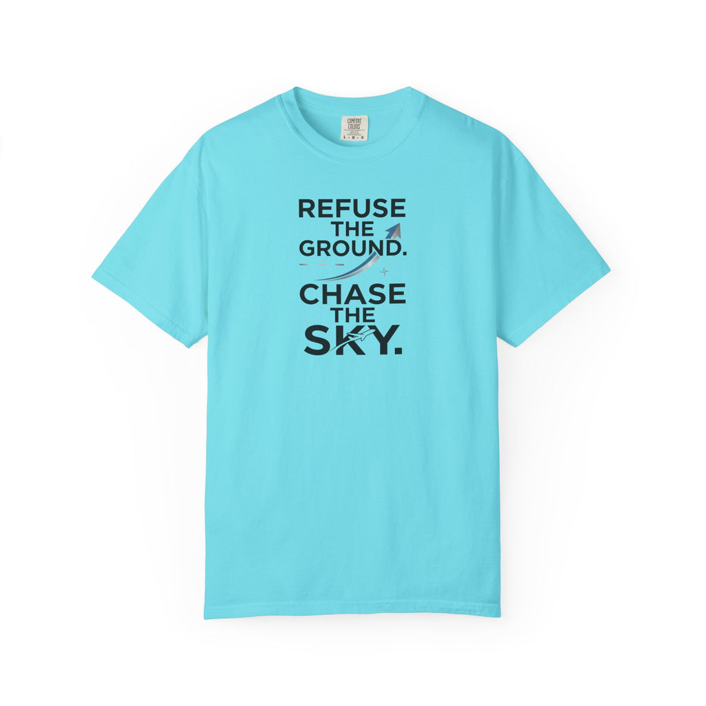 Refuse the Ground. Chase the Sky Aviation T-Shirt