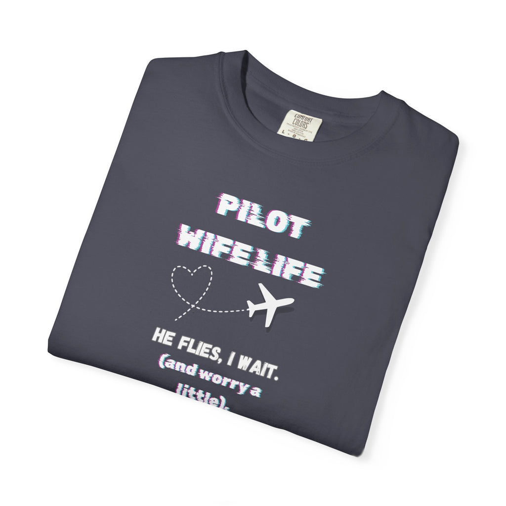 Pilot Wife Life T-Shirt — He Flies. I Wait. (and Worry a Little).