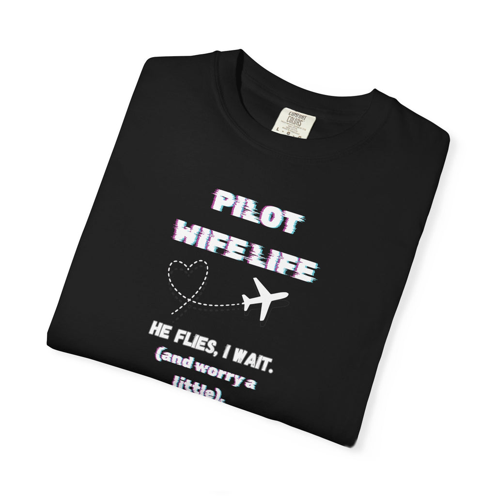 Pilot Wife Life T-Shirt — He Flies. I Wait. (and Worry a Little).