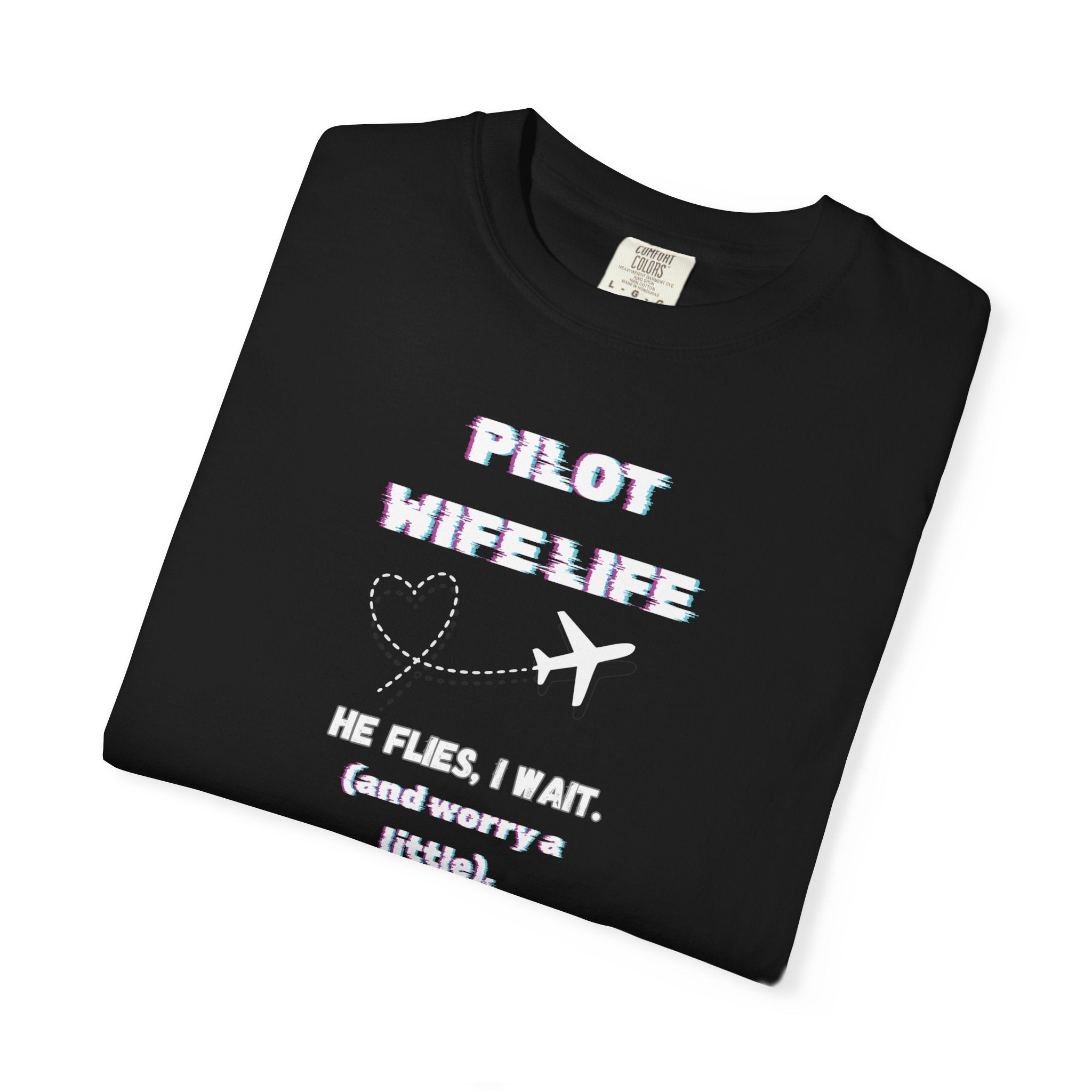 Pilot Wife Life T-Shirt — He Flies. I Wait. (and Worry a Little).