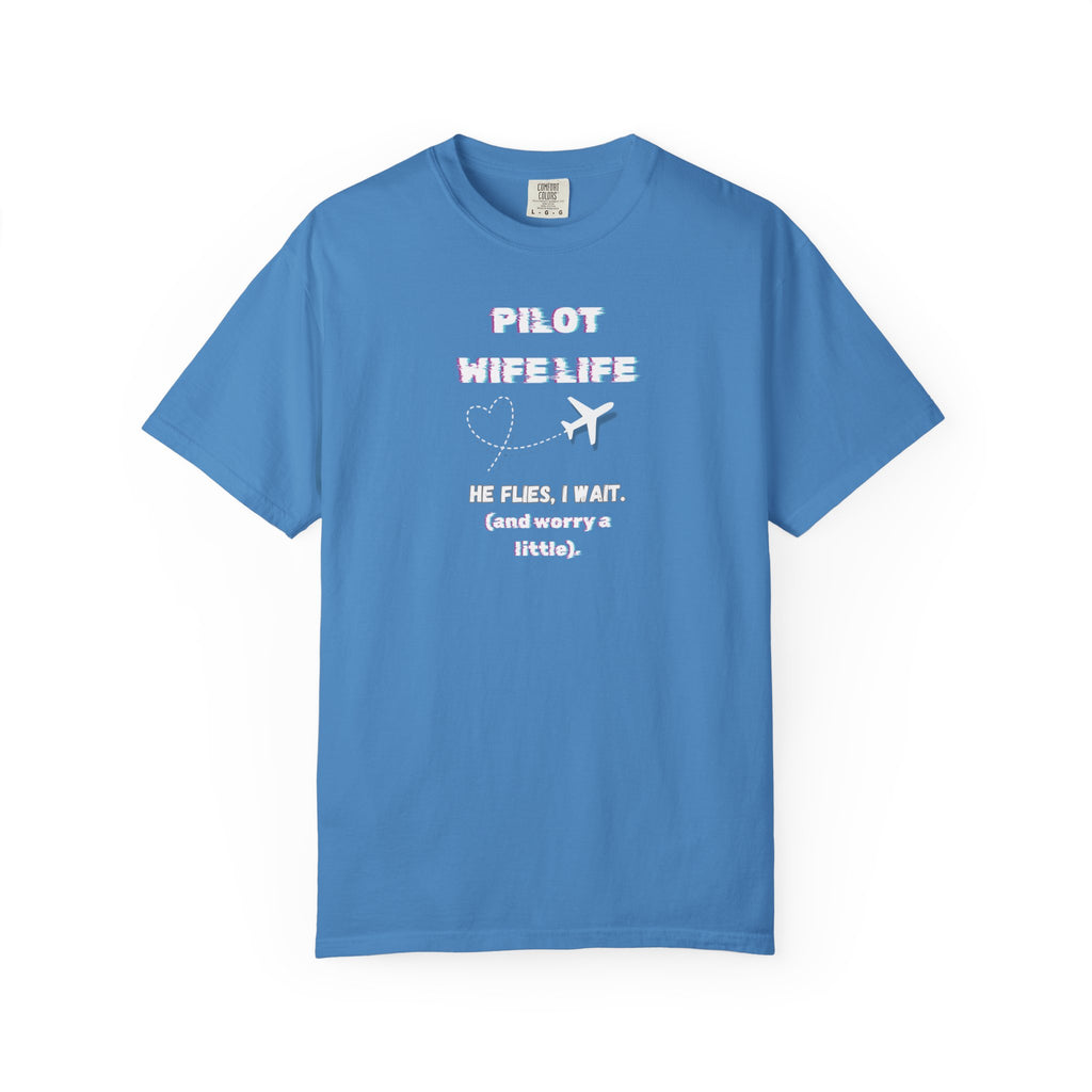 Pilot Wife Life T-Shirt — He Flies. I Wait. (and Worry a Little).