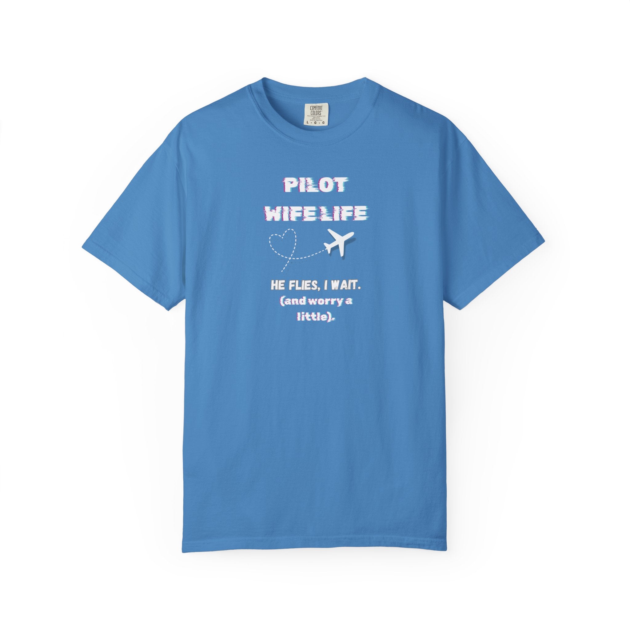 Pilot Wife Life T-Shirt — He Flies. I Wait. (and Worry a Little).