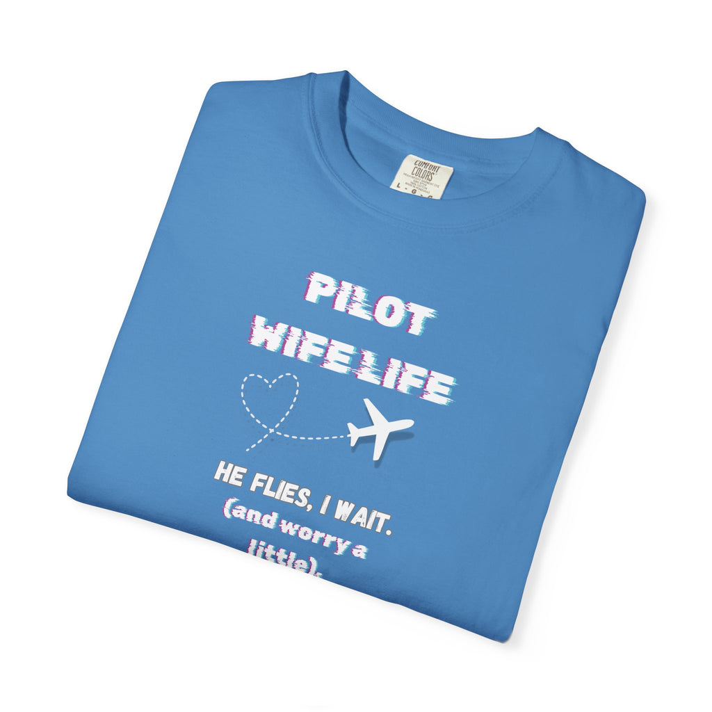 Pilot Wife Life T-Shirt — He Flies. I Wait. (and Worry a Little).