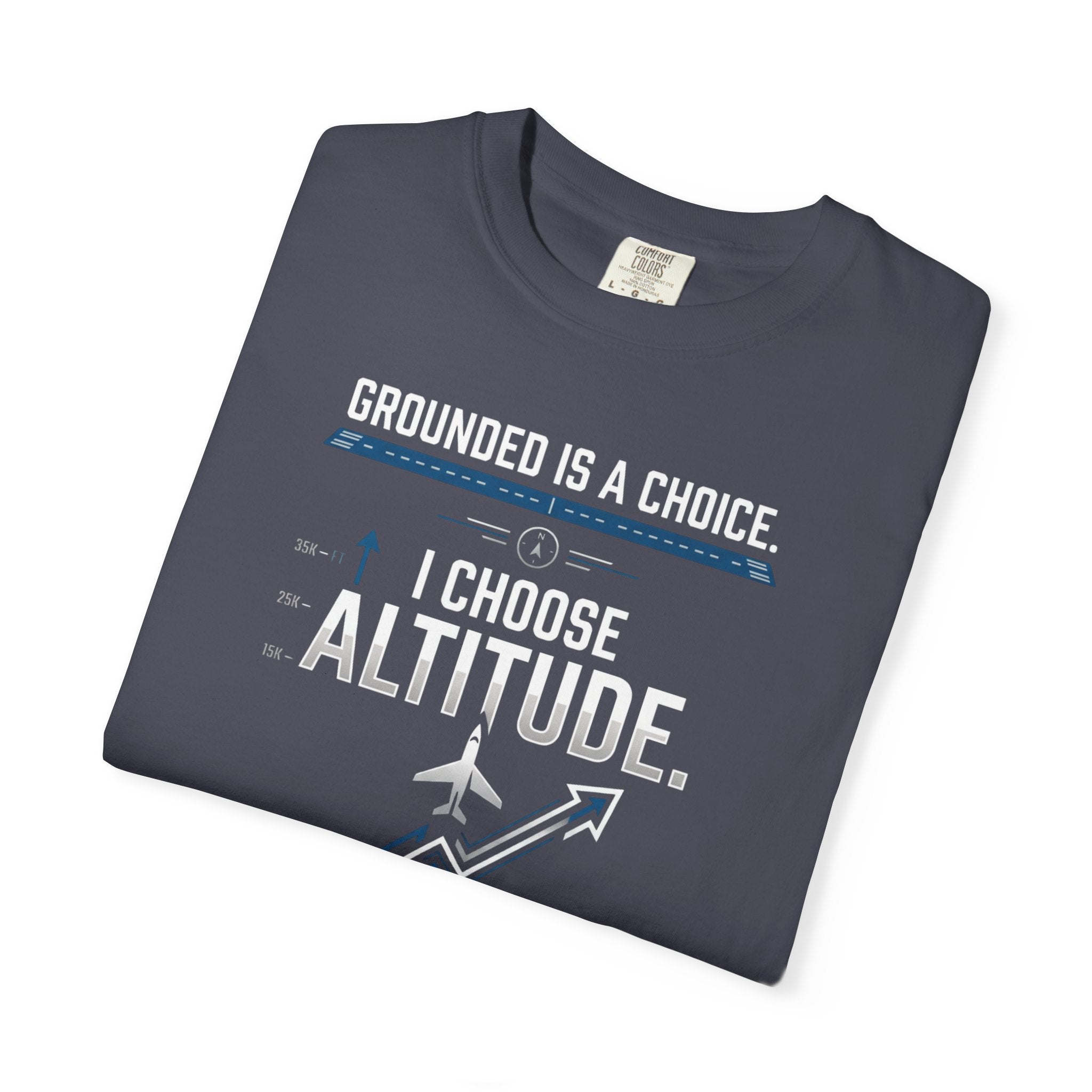 Aviation T-Shirt — "Grounded is a Choice. I Choose Altitude" Motivational Tee